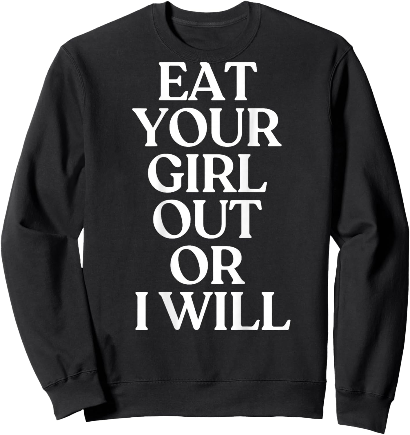 Eat Your Girl Out Or I Will Shirt Y2K Trendy LGBTQ Back Sweatshirt - Sweatshirt | Black