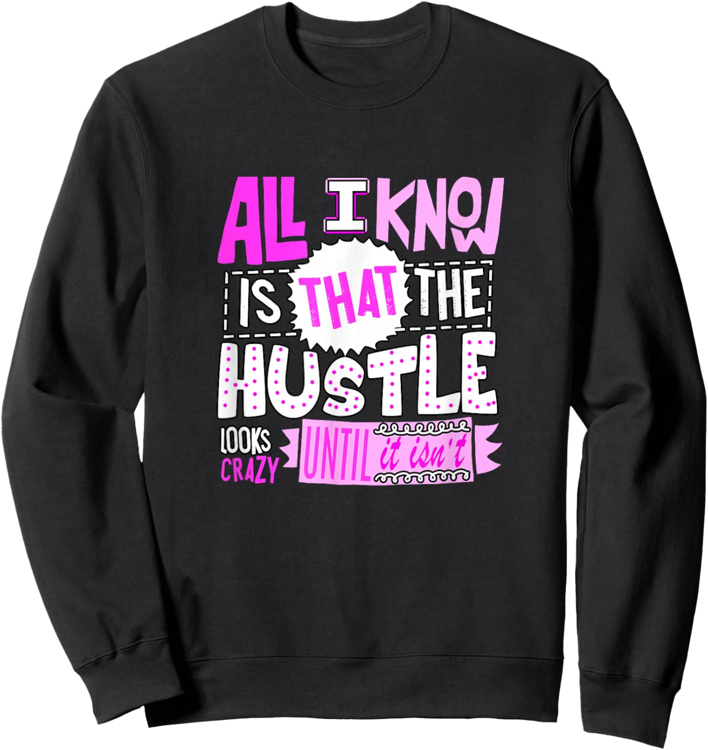 Pink Color The Hustle Looks Crazy Pink Graphic Sweatshirt - Sweatshirt | Black