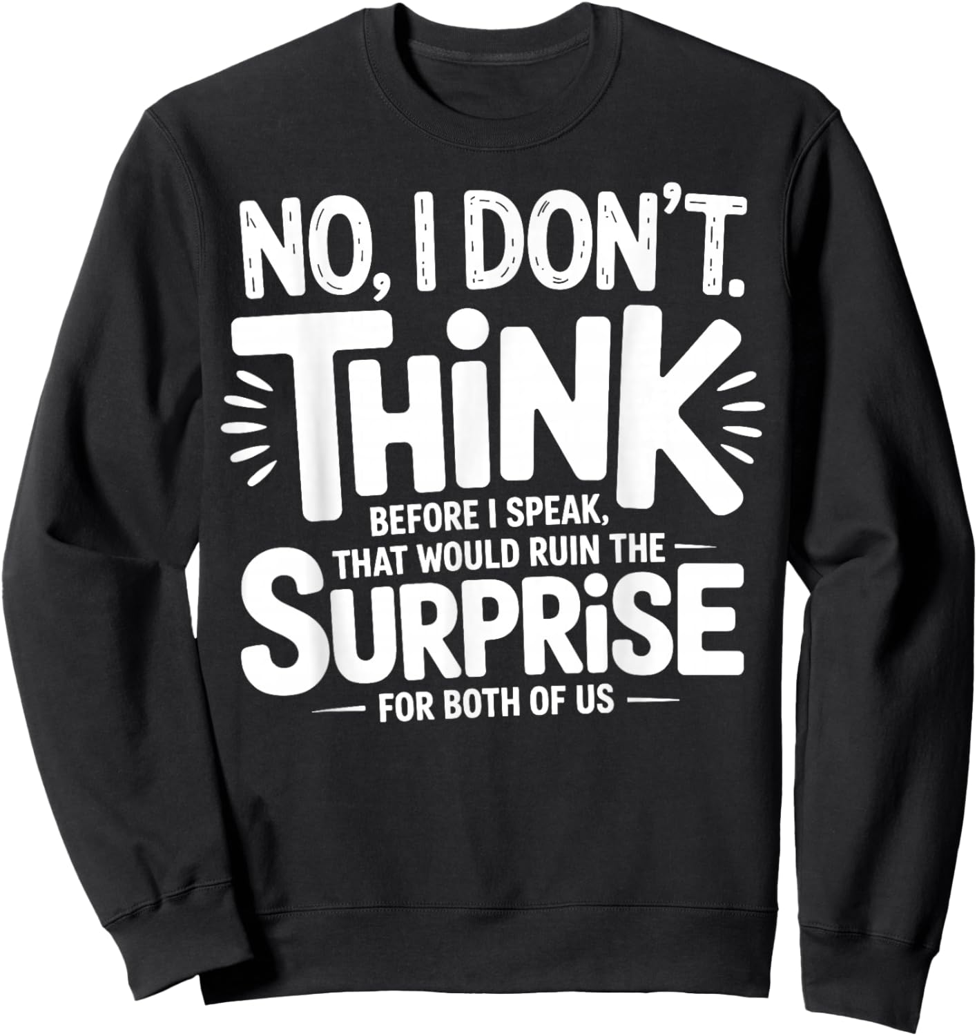 No I Don’t Think Before I Speak That Would Ruin Funny Quote Sweatshirt - Sweatshirt | Black