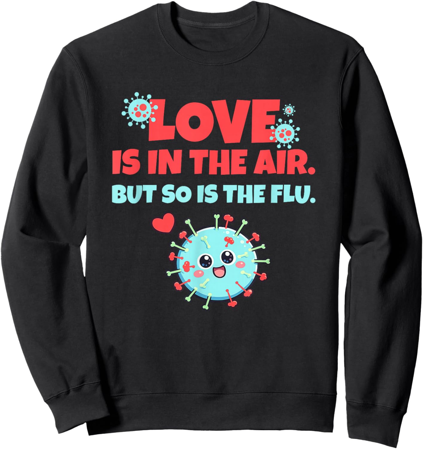 Love is in The Air But So is The Flu Funny Valentine's Day Sweatshirt - Sweatshirt | Black