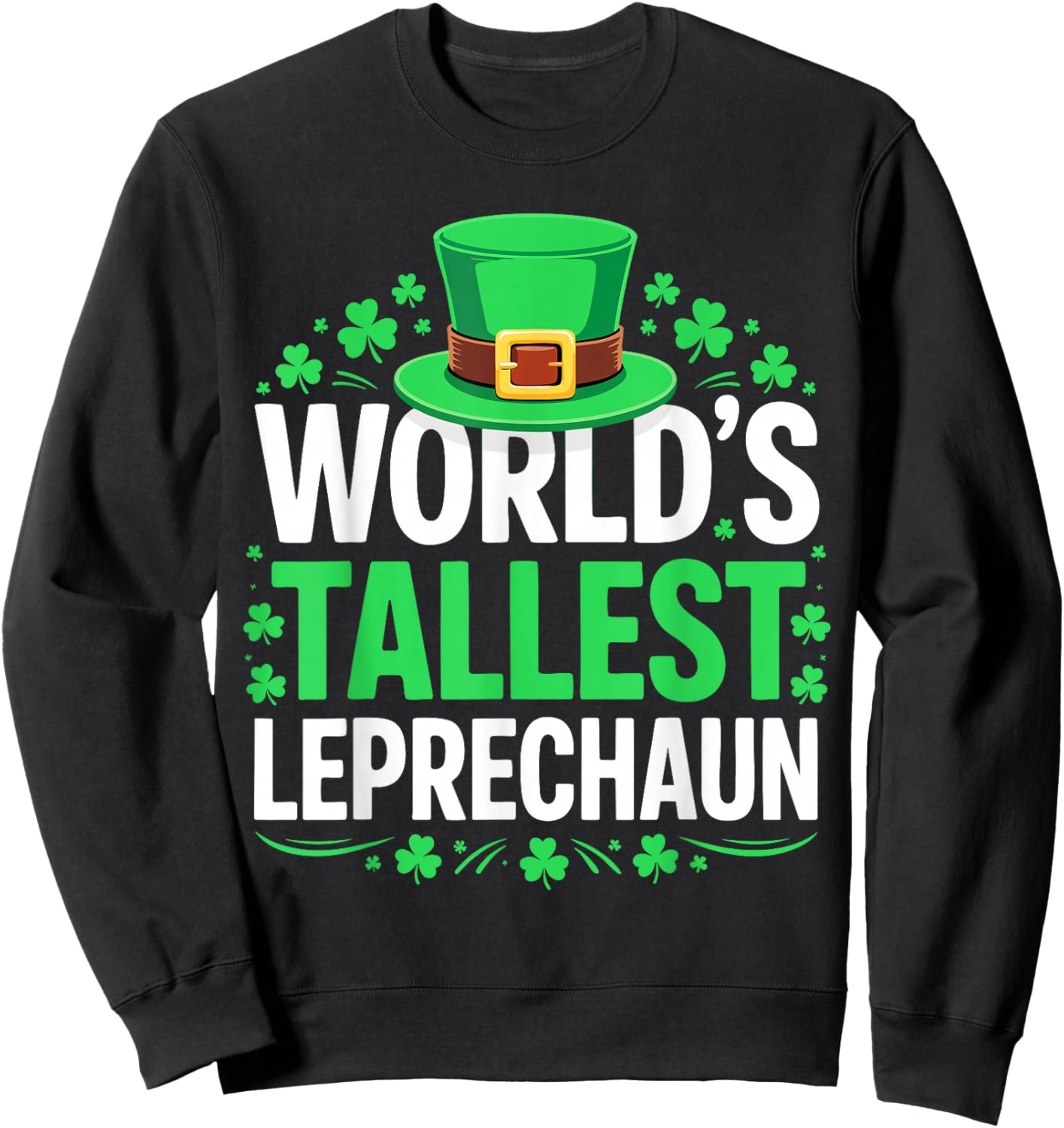 World's Tallest Leprechaun Shirt Men Women St Patricks Day Sweatshirt - Sweatshirt | Black