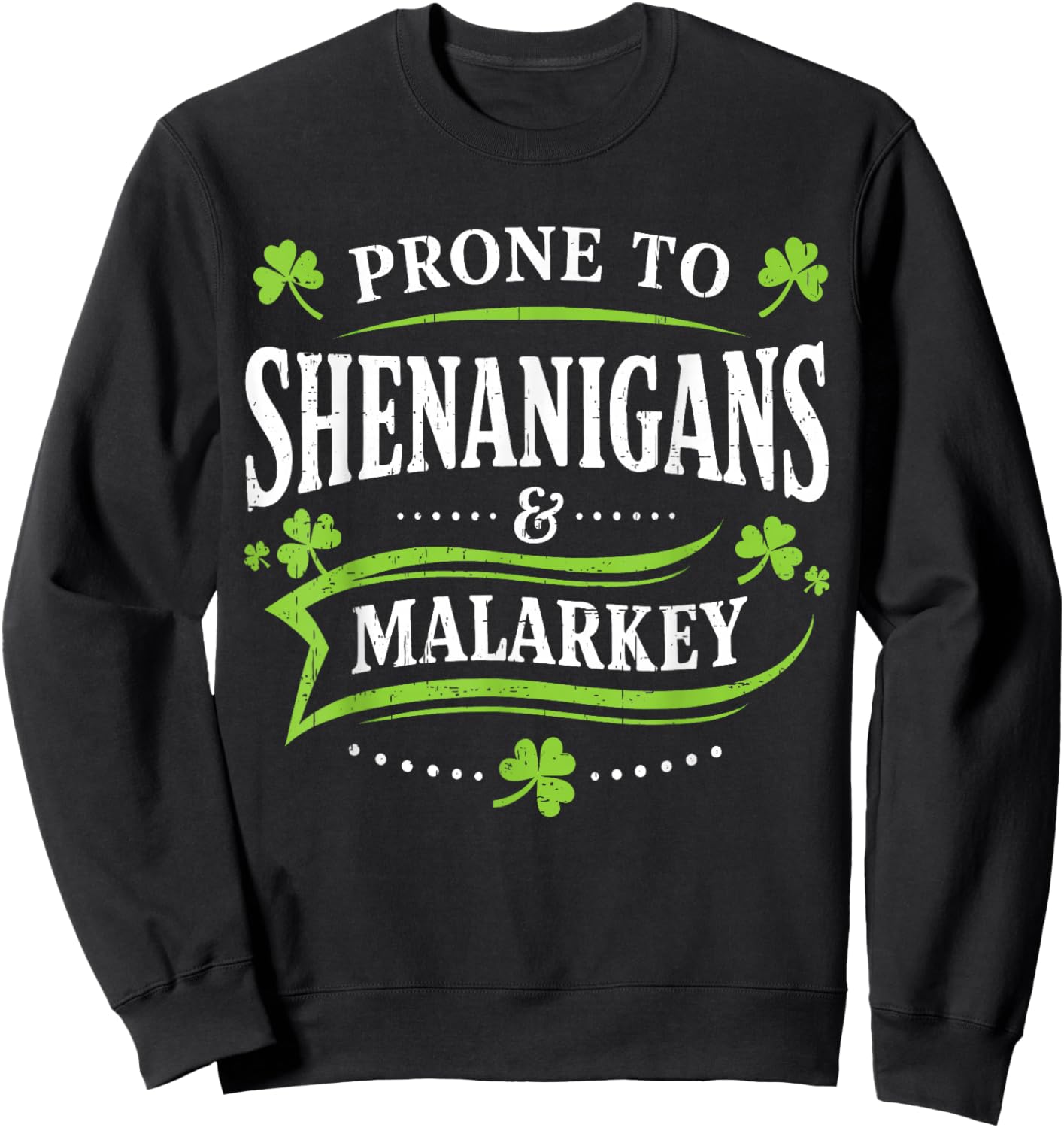 Prone to Shenanigans and Malarkey St Patricks Day Men Women Sweatshirt - Sweatshirt | Black
