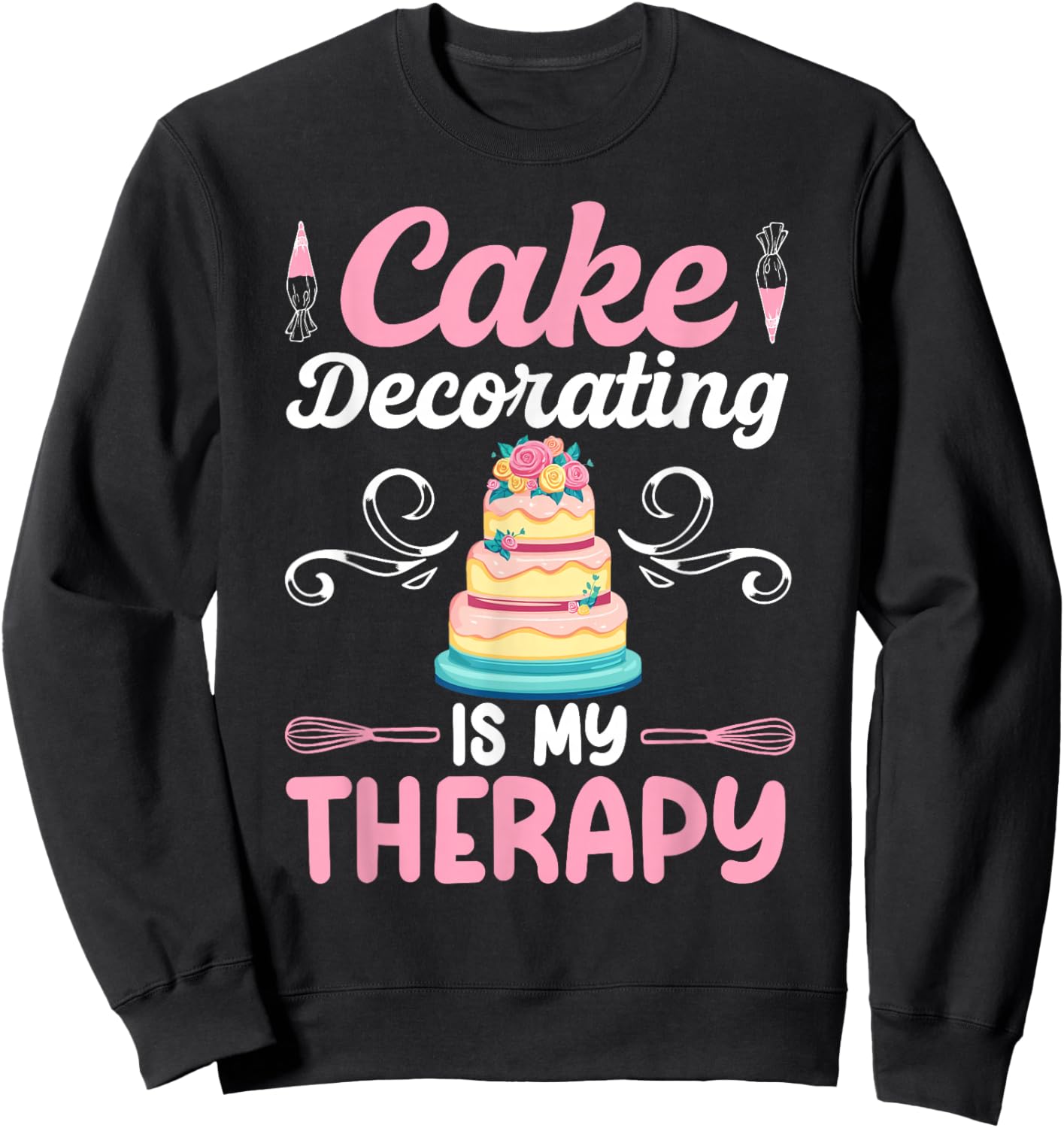 Cake Decorating Funny Cake Artist Cake Baker Cake Decorator Sweatshirt - Sweatshirt | Black