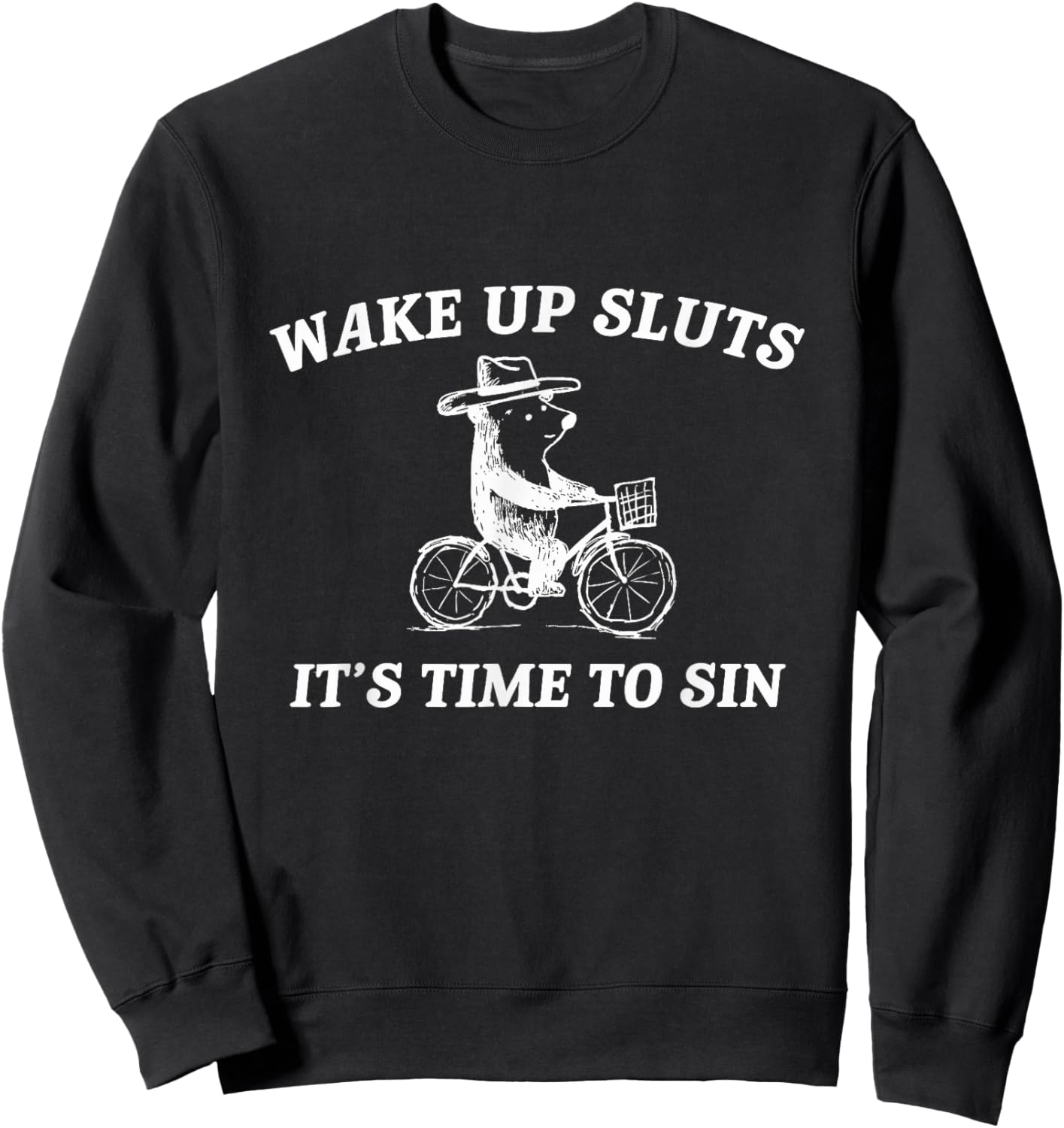 Wake Up Sluts It's Time to Sin Funny Bear Meme Sweatshirt - Sweatshirt | Black