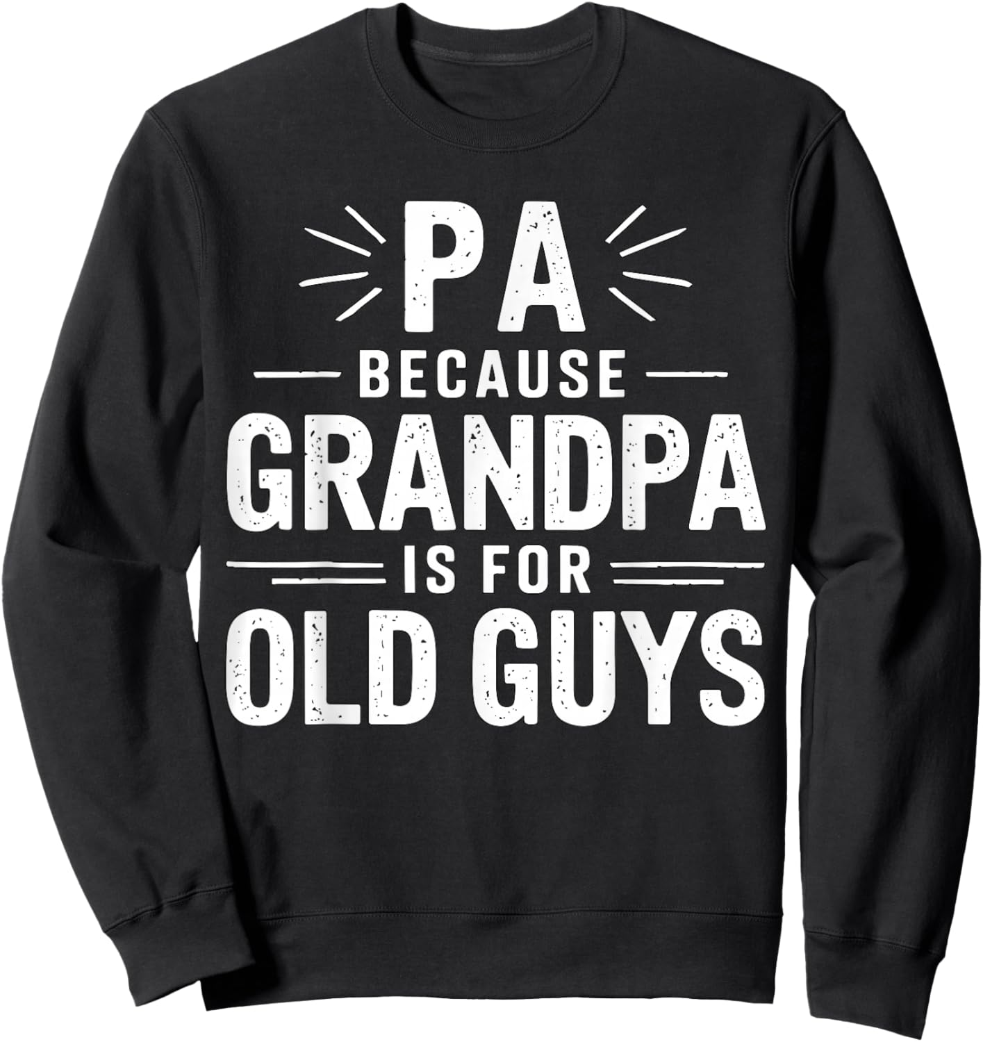 Pa Because Grandpa is for Old Guys Father's Day Sweatshirt - Sweatshirt | Black