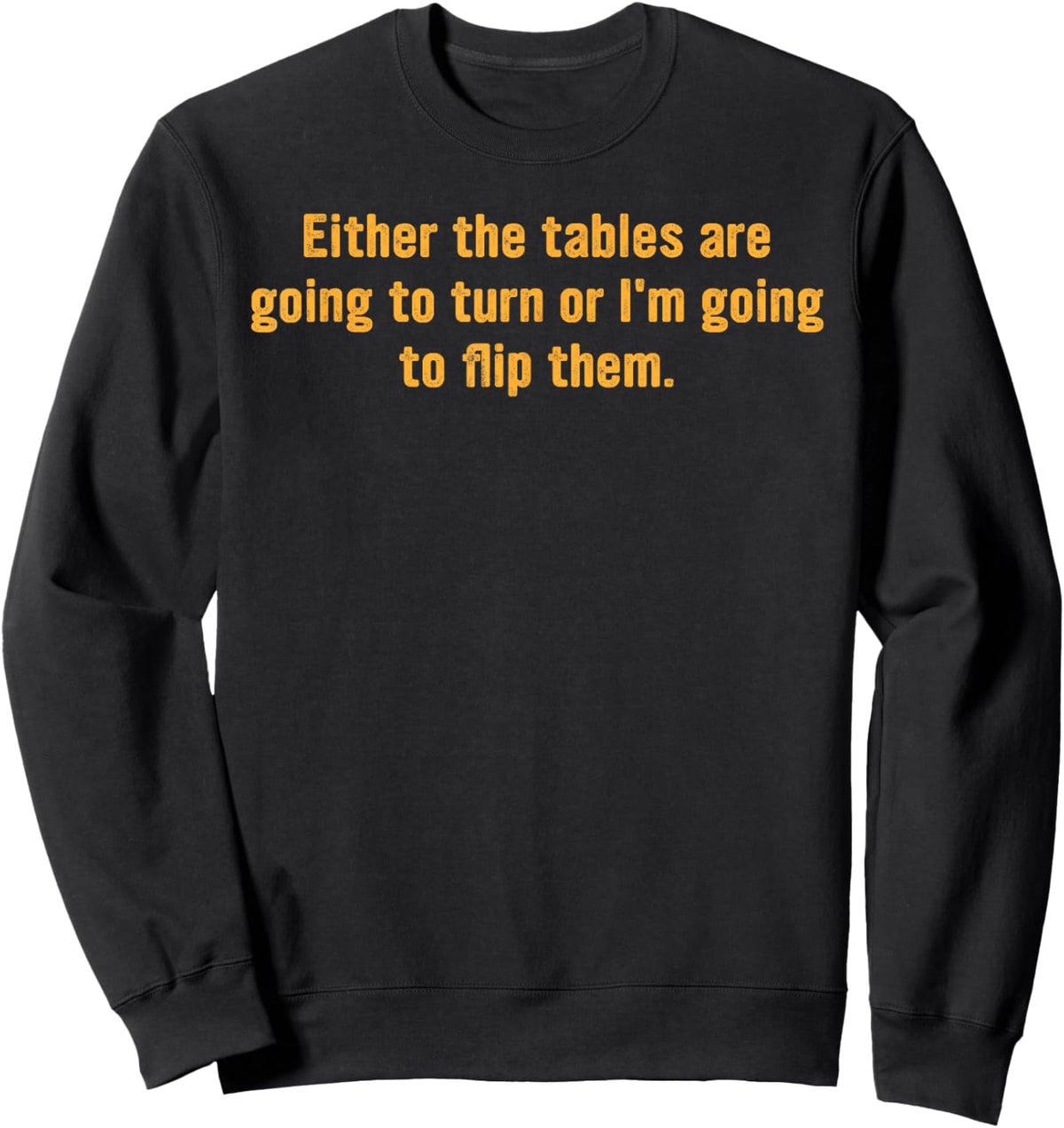 Either The Tables are Going to Turn Sweatshirt - Sweatshirt | Black