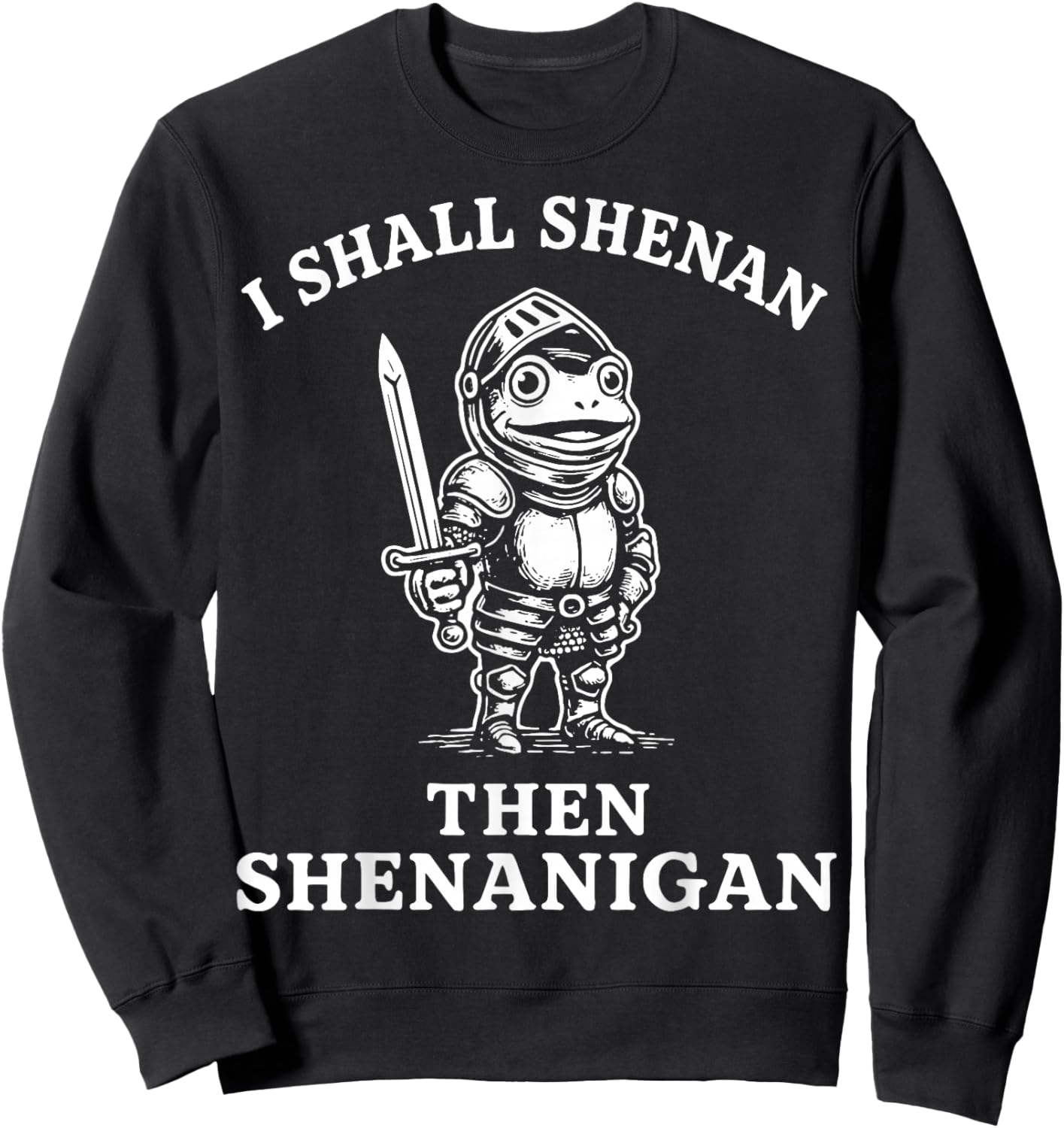 I Shall Shenan Then Shenanigan Sweatshirt - Sweatshirt | Black