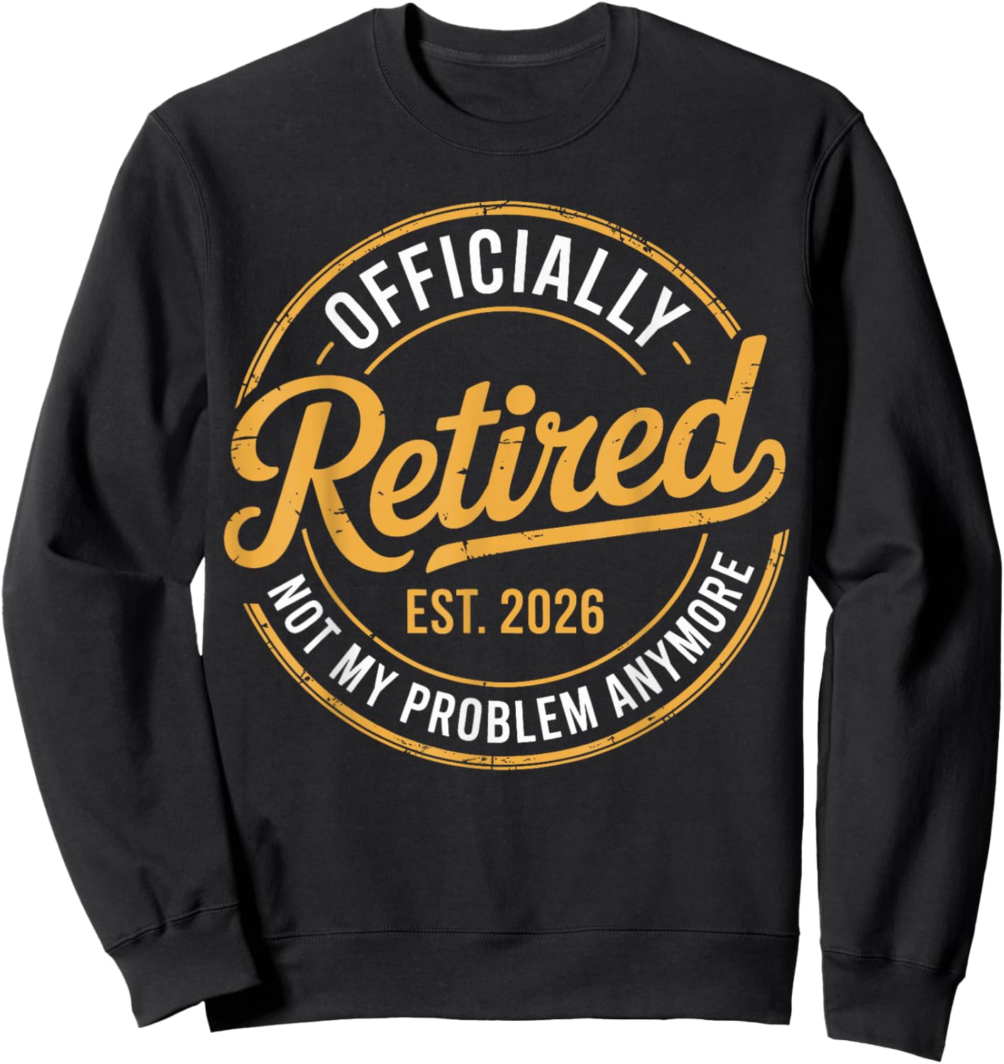 Retirement 2026 Retired 2026 Not My Problem Anymore Funny Sweatshirt - Sweatshirt | Black