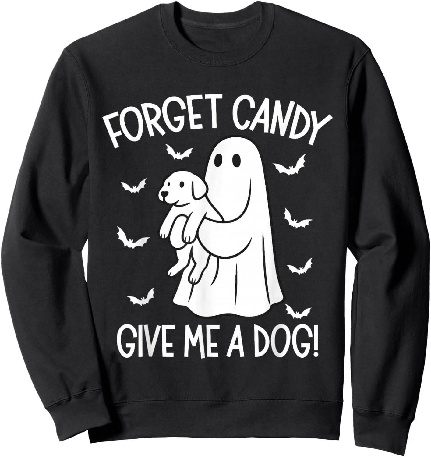 Forget Candy Give Me a Dog Halloween Ghost Funny Puppy Sweatshirt - Sweatshirt | Black