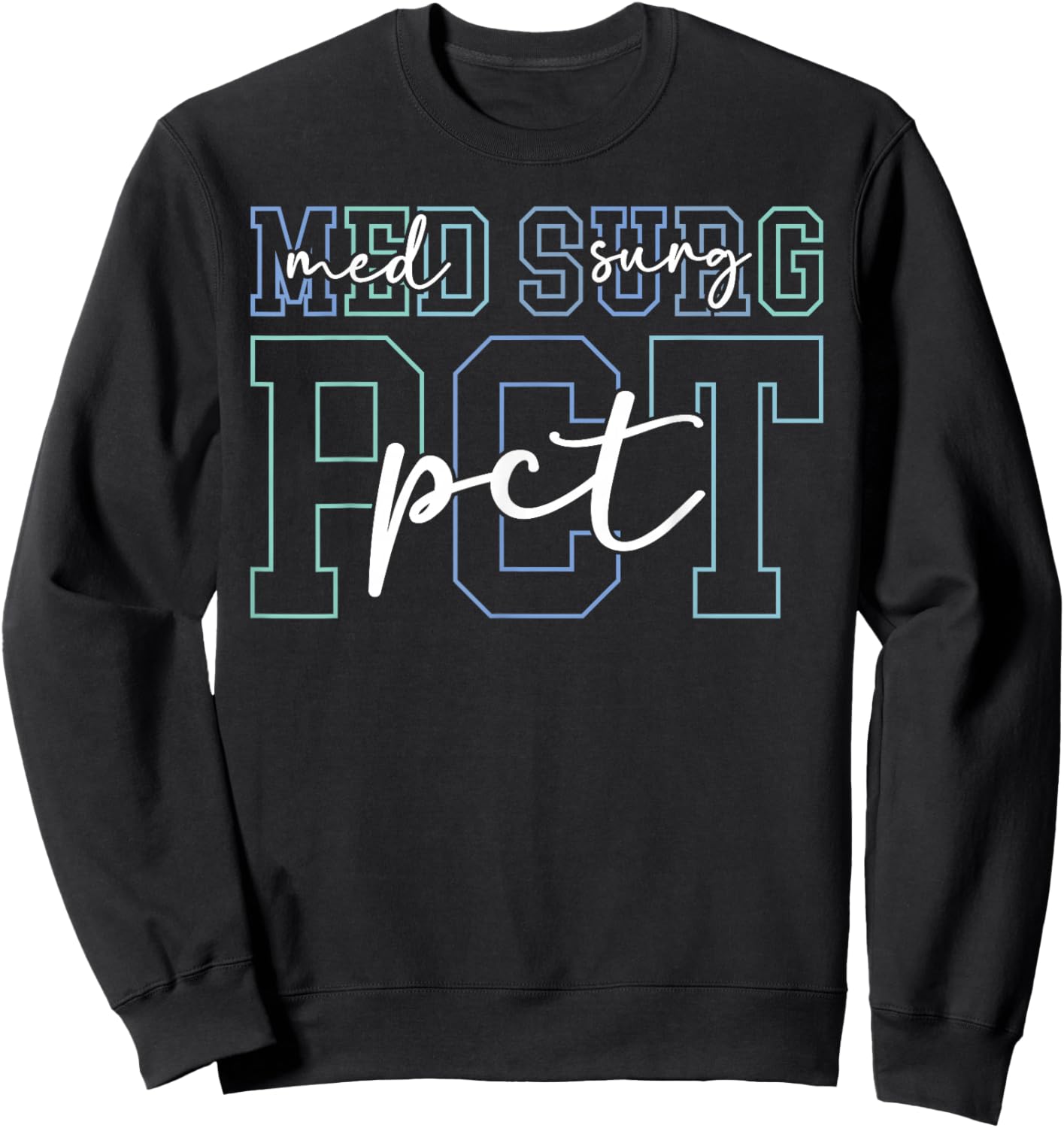 Med Surg PCT Medical Surgical Patient Care Technician Sweatshirt - Sweatshirt | Black