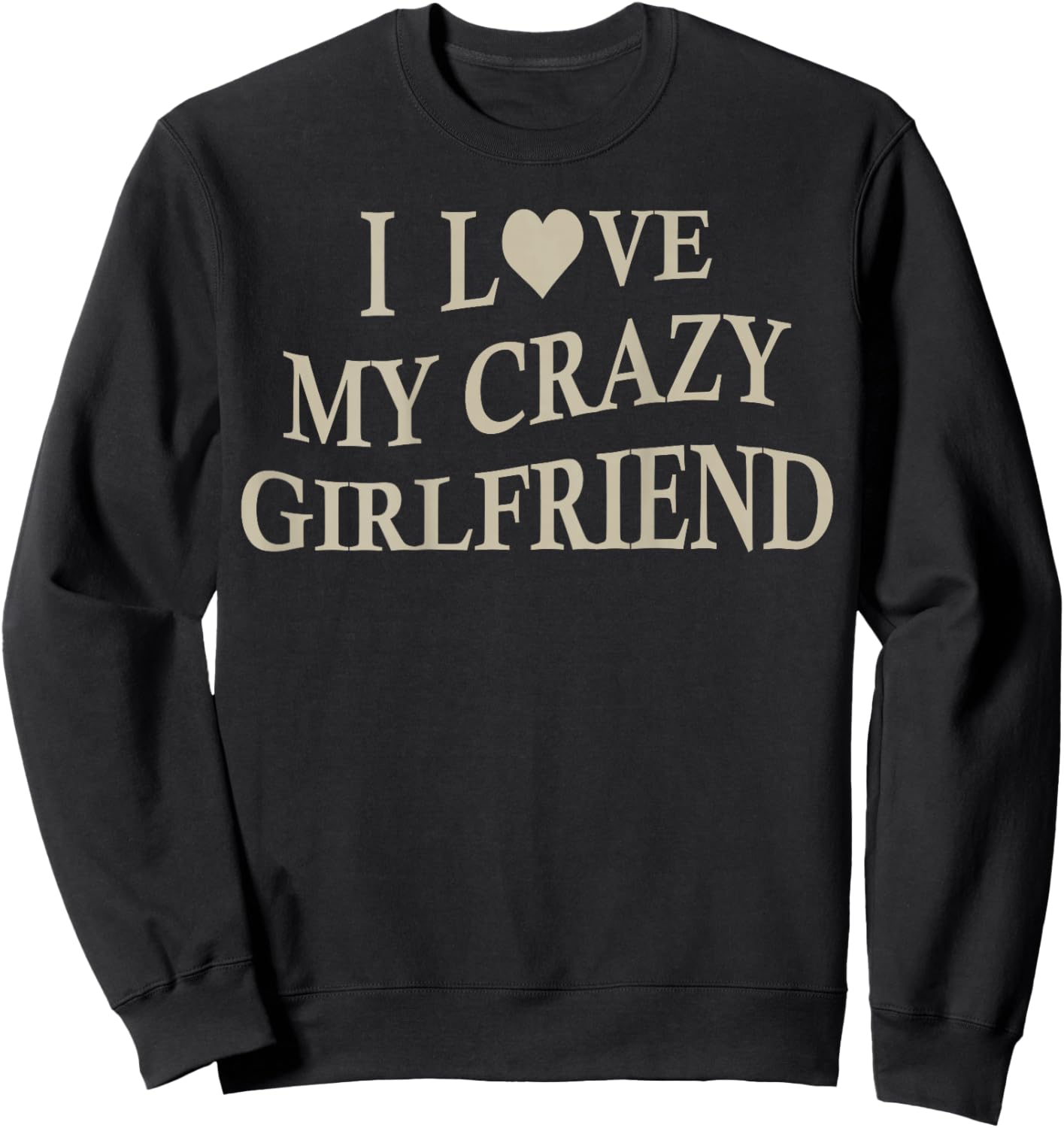 I Love My Crazy Girlfriend Funny Boyfriend On Back Sweatshirt - Sweatshirt | Black