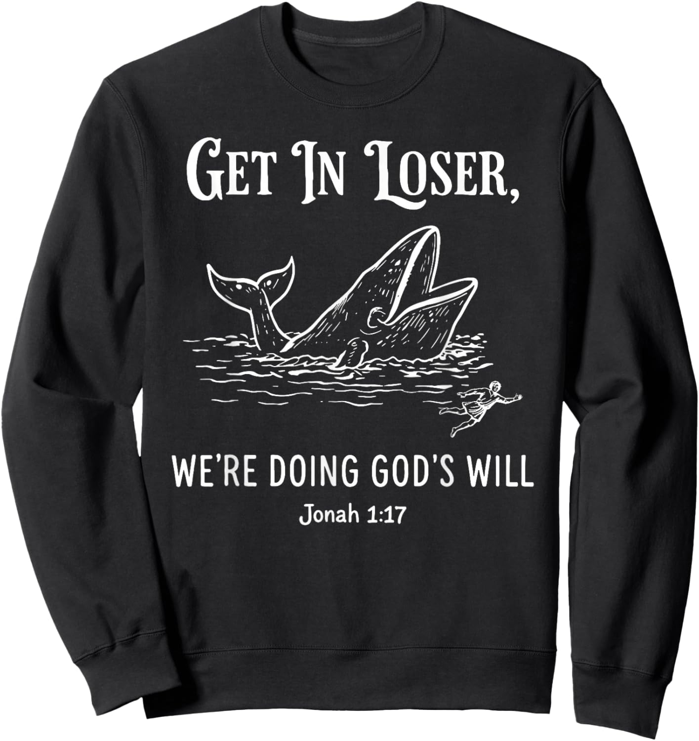 Get in Loser We're Doing God's Will Funny Christian Bible Sweatshirt - Sweatshirt | Black