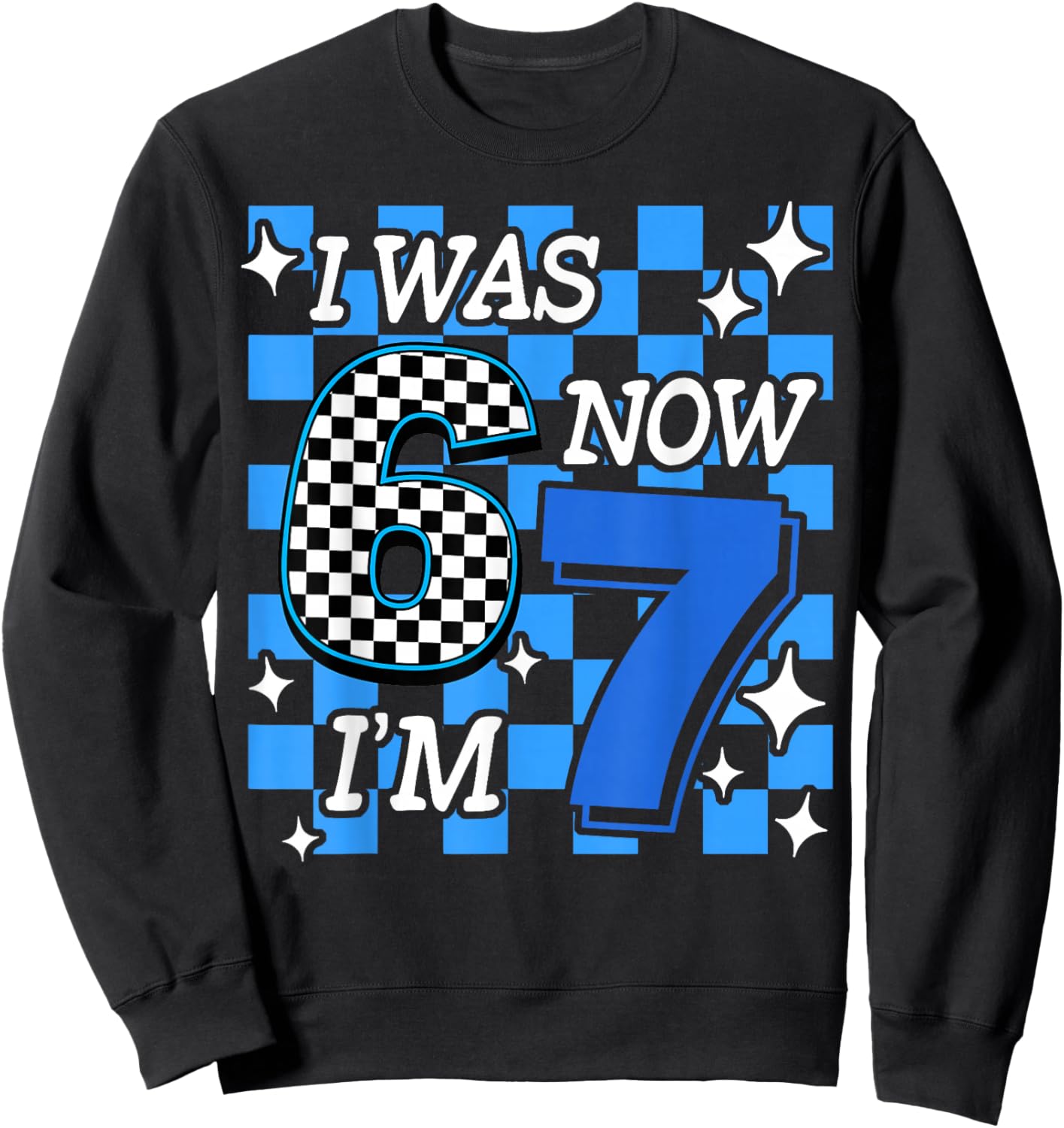 Blue Checkered I was 6 Now I'm 7 Birthday Boy Bday Sweatshirt - Sweatshirt | Black