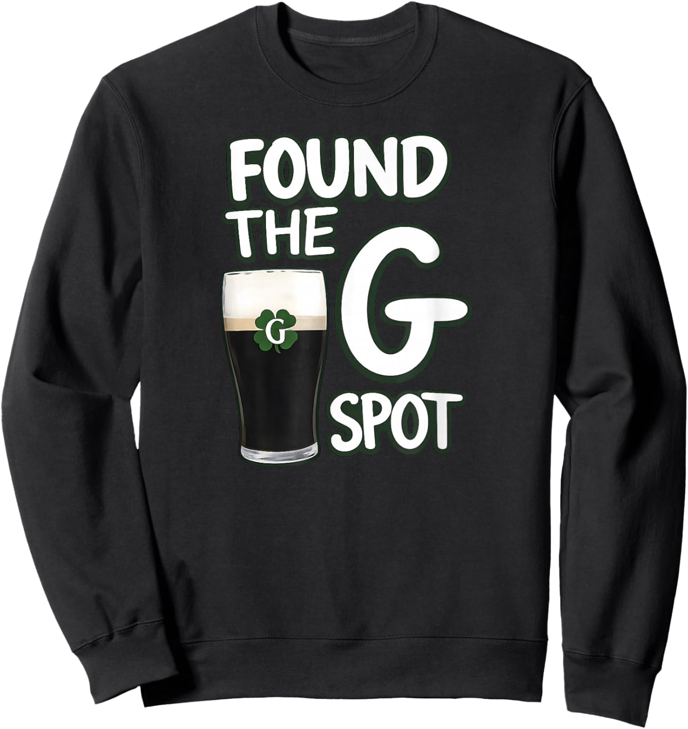 Found The G Spot Funny St Patricks Day Sweatshirt - Sweatshirt | Black