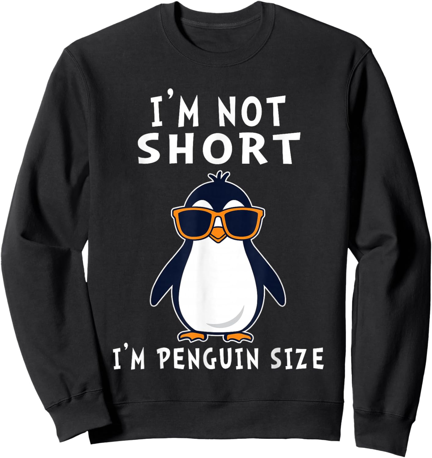Funny I'm Not Short I'm Penguin Size Cute Penguin Sweatshirt - Sweatshirt | Black