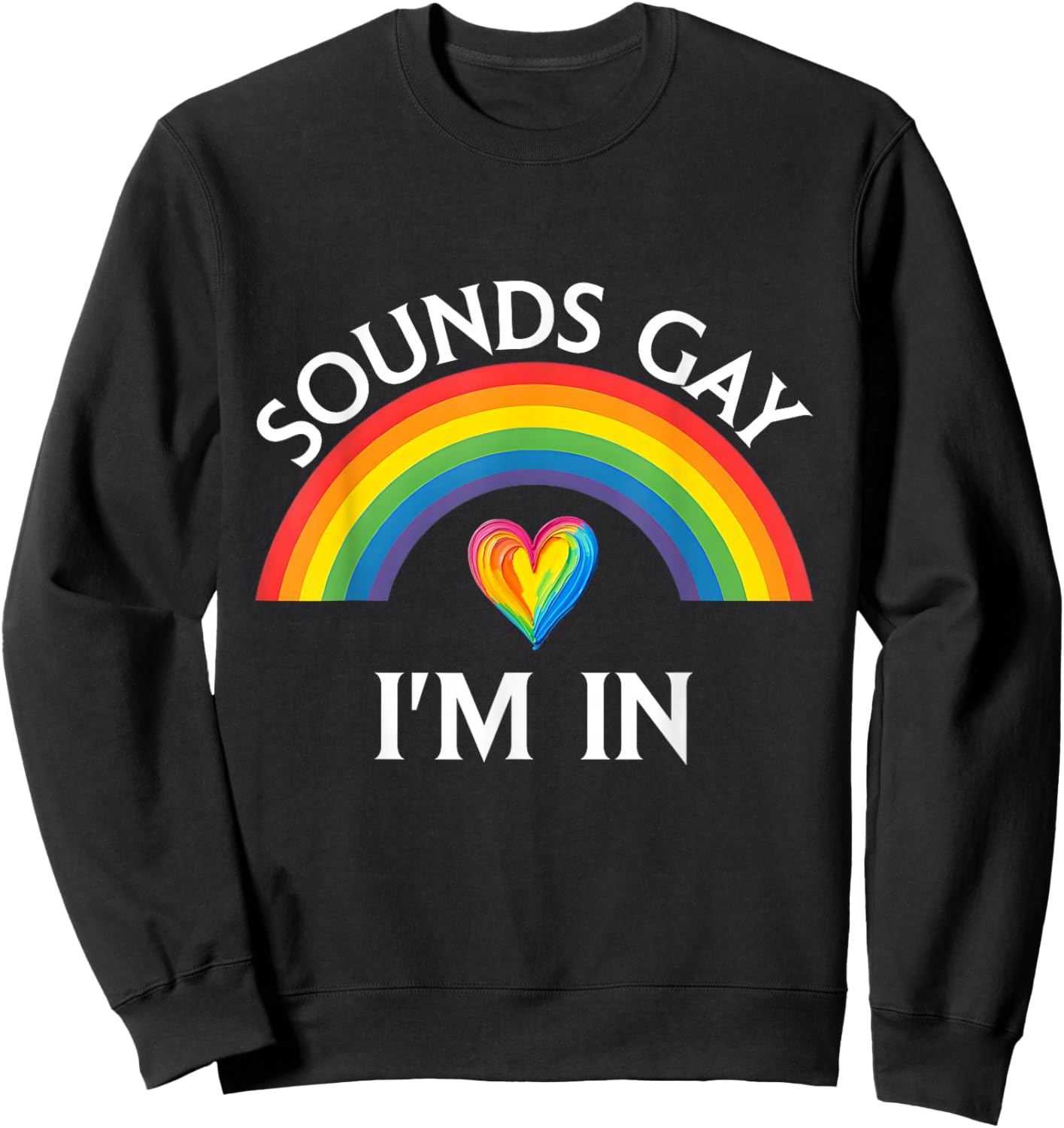 Sounds Gay I'm in Pride LGBTQ Rainbow Funny Men Women Sweatshirt - Sweatshirt | Black