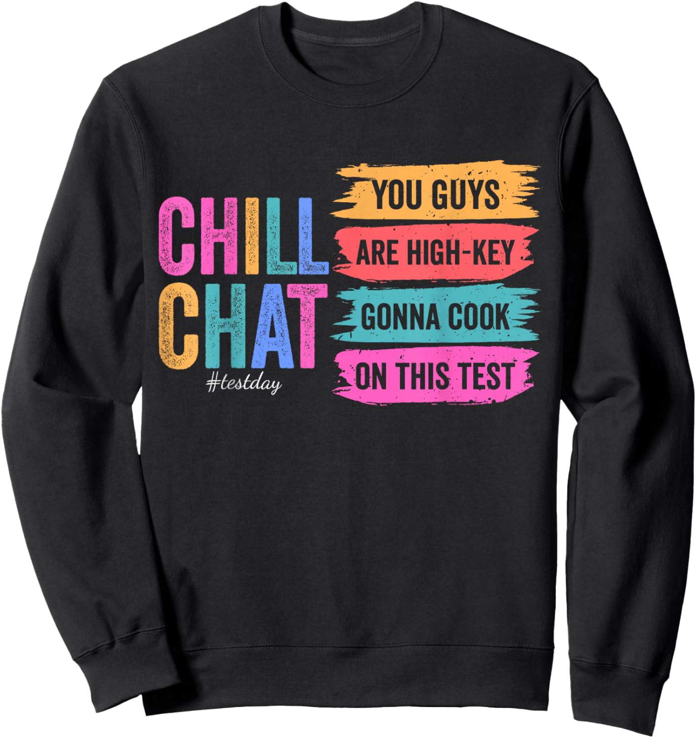 Chill Chat You Guys are High-Key Gon' Cook On This Test Day Sweatshirt - Sweatshirt | Black