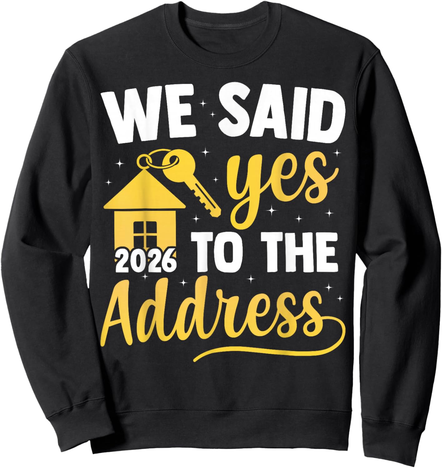 We Said Yes to The Address 2026 New Homeowner Housewarming Sweatshirt - Sweatshirt | Black