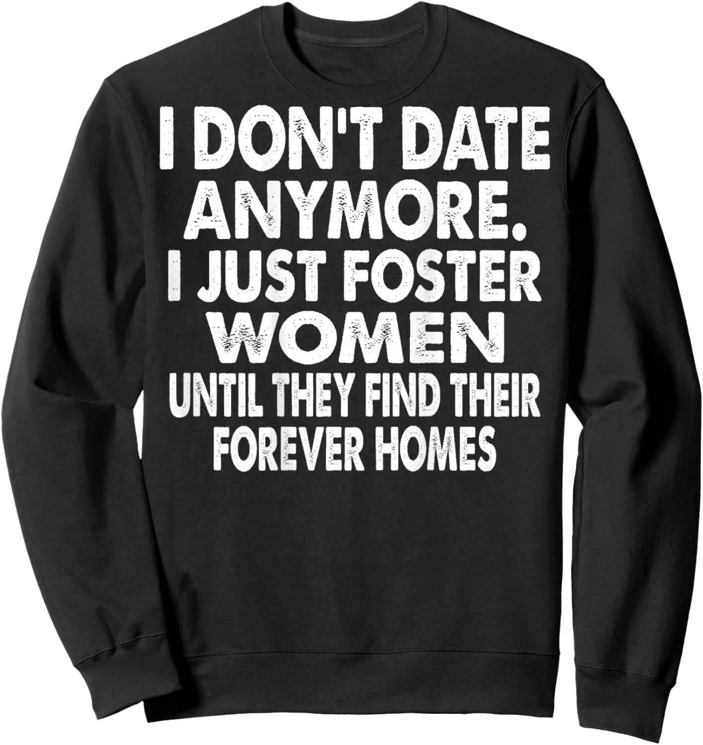 I Don't Date Anymore I Just Foster Women (on Back) Sweatshirt - Sweatshirt | Black
