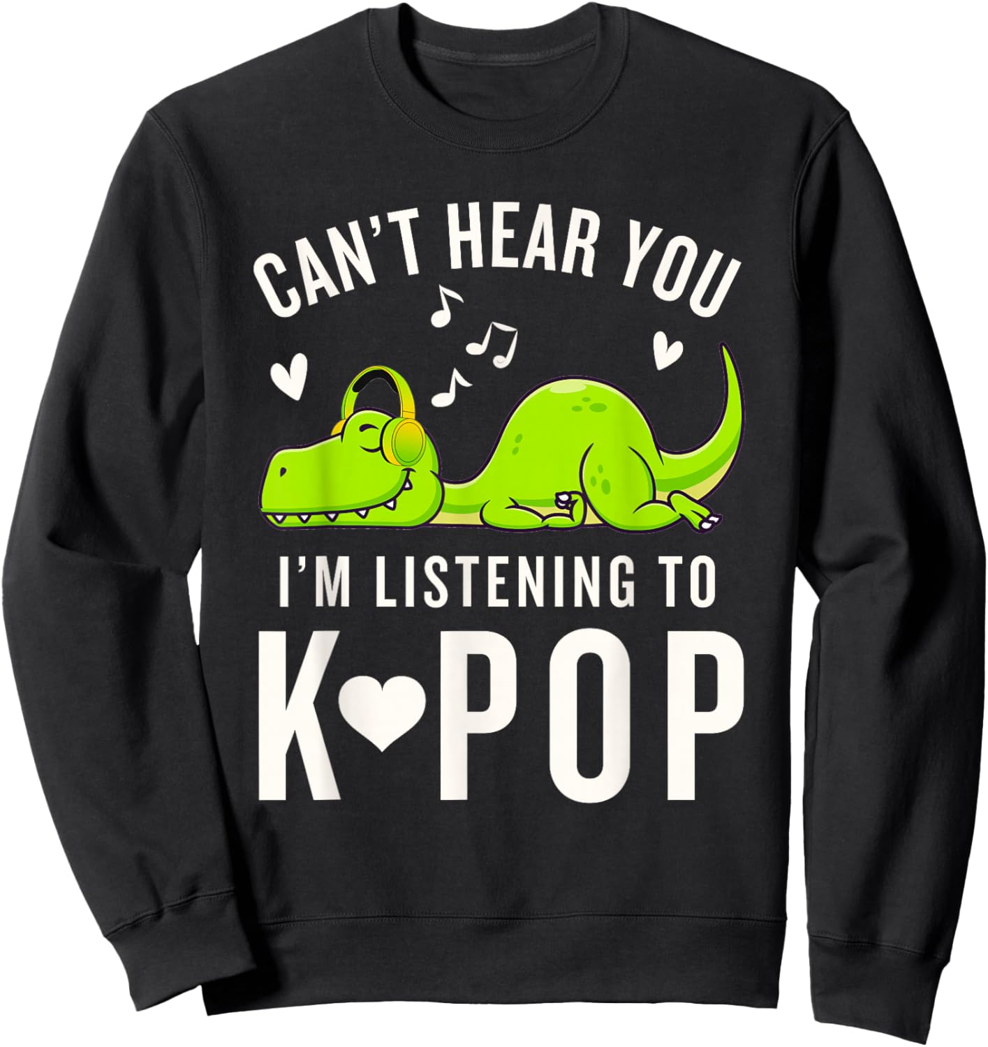 K-Pop Can't Hear You I'm Listening to Kpop Kawaii Dinosaur Sweatshirt - Sweatshirt | Black