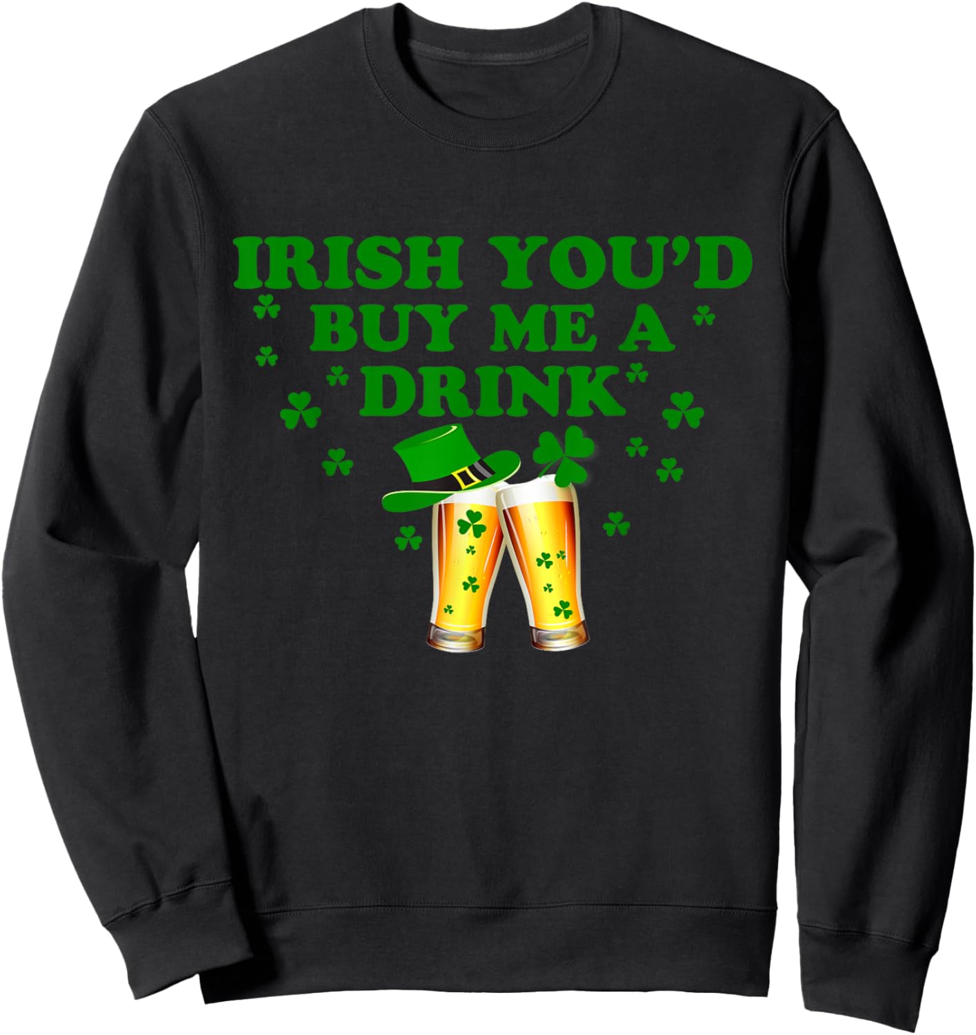 Irish You'd Buy Me A Drink Funny Drinking St Patrick's Day Sweatshirt - Sweatshirt | Black
