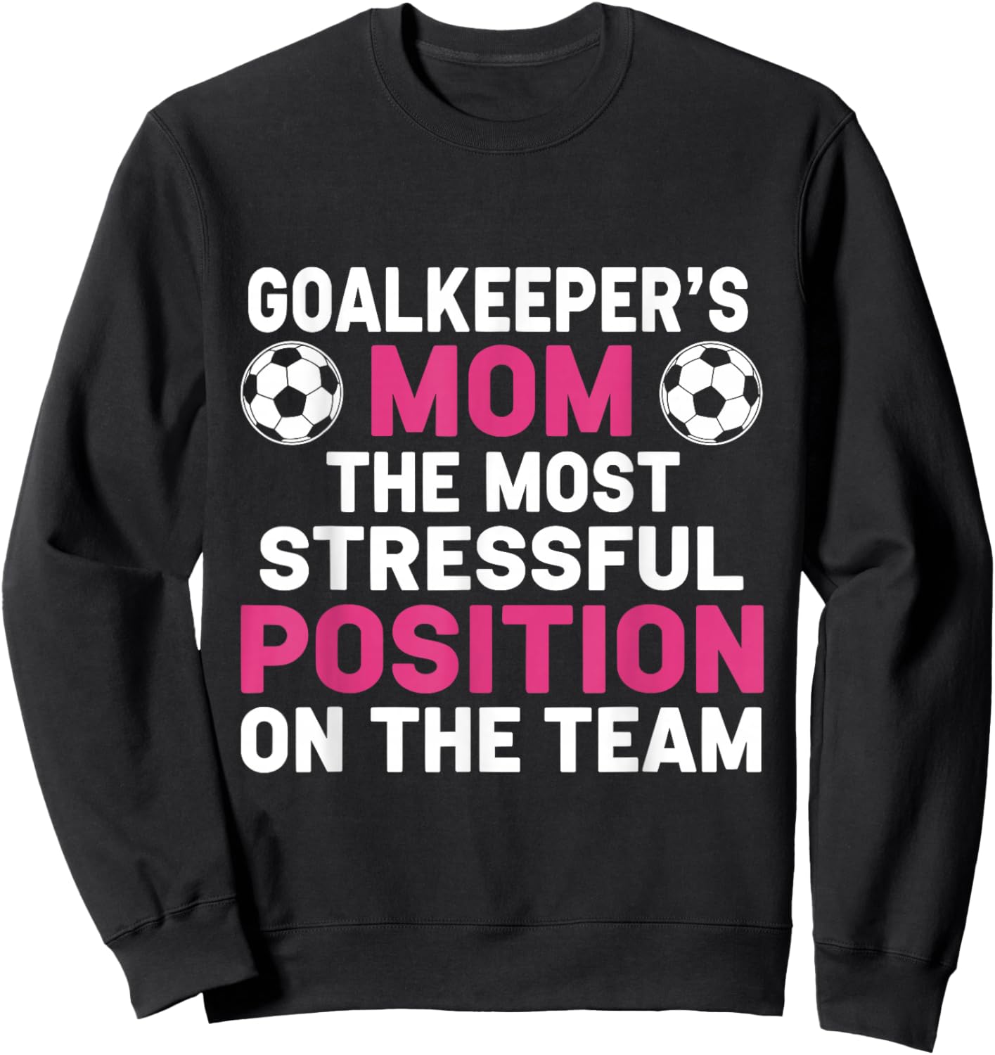 Goalkeeper's Mom The Most Stressful Position On The Team Sweatshirt - Sweatshirt | Black