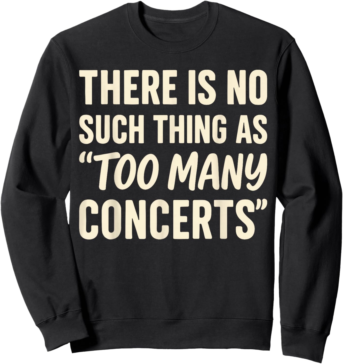 There is No Such Thing As Too Many Concerts Shirt, Music Sweatshirt - Sweatshirt | Black