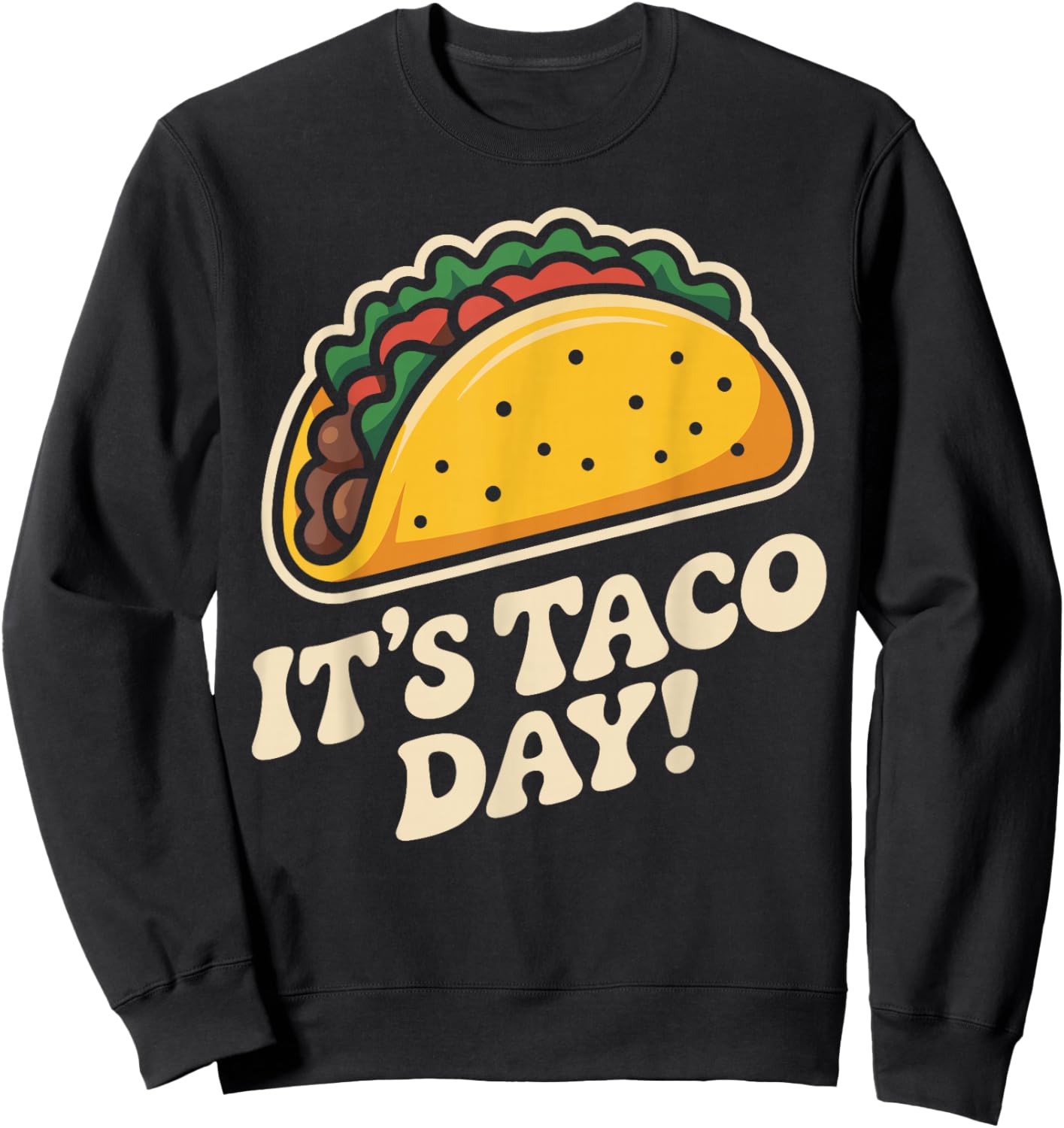 It’s Taco Day Latino Street Food Snack Fiesta Mexican Food Sweatshirt - Sweatshirt | Black