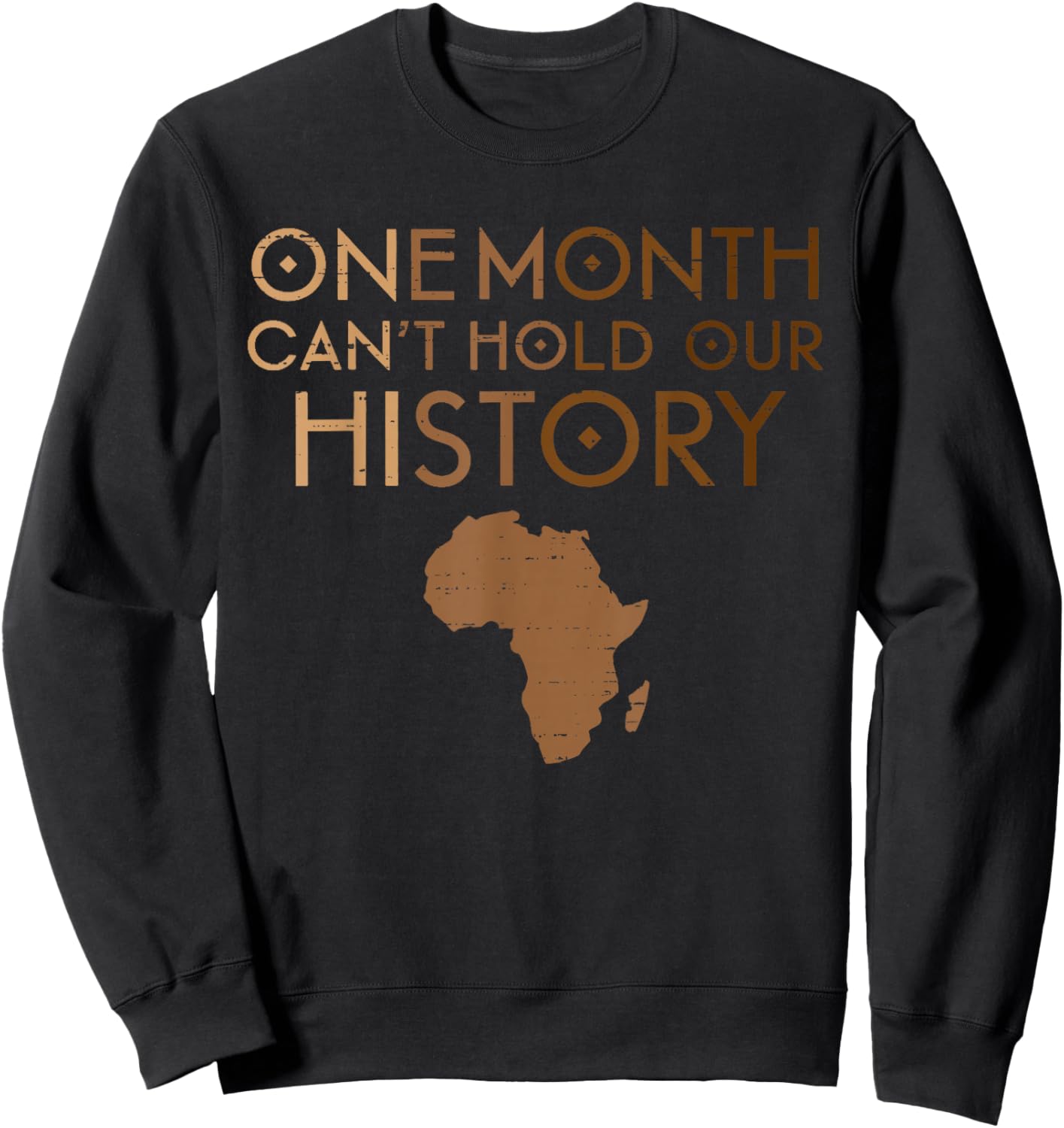 One Month Can't Hold Our History Melanin Black History Month Sweatshirt - Sweatshirt | Black