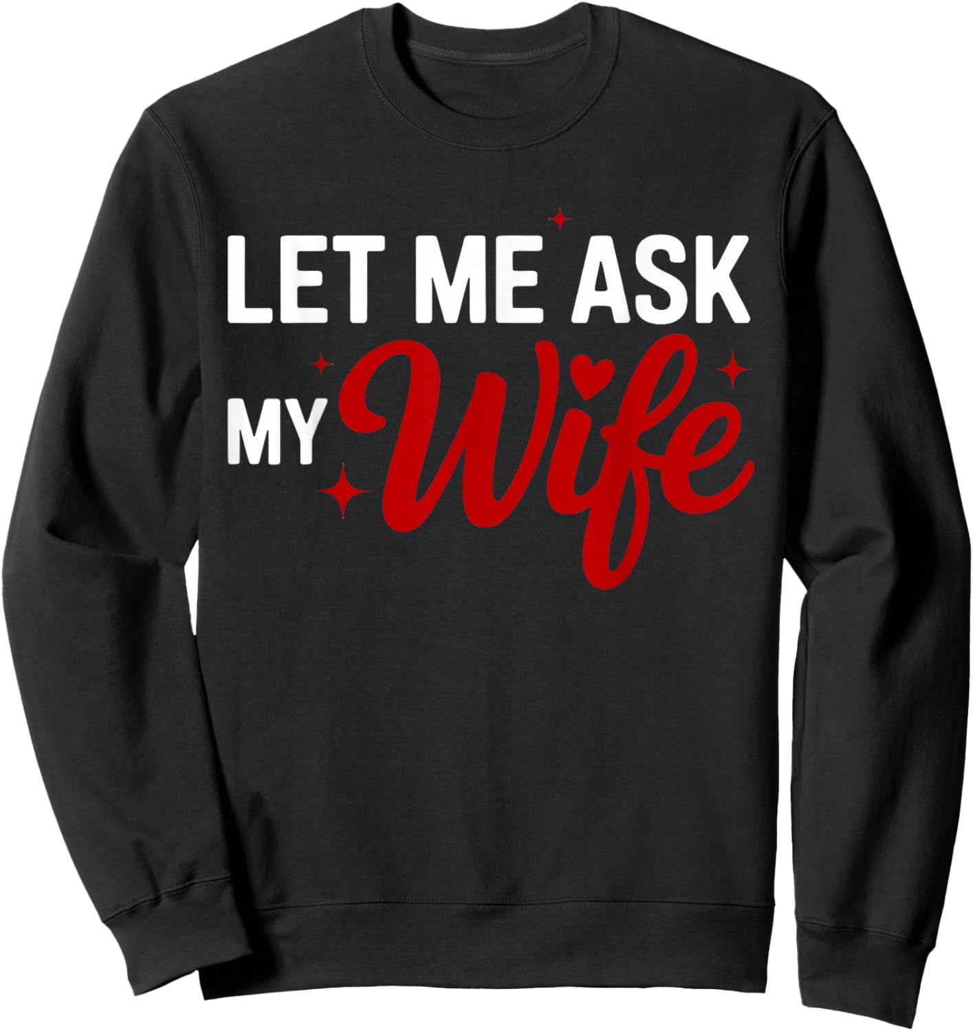 Let Me Ask My Wife Funny Valentine Couple Quote Sweatshirt - Sweatshirt | Black