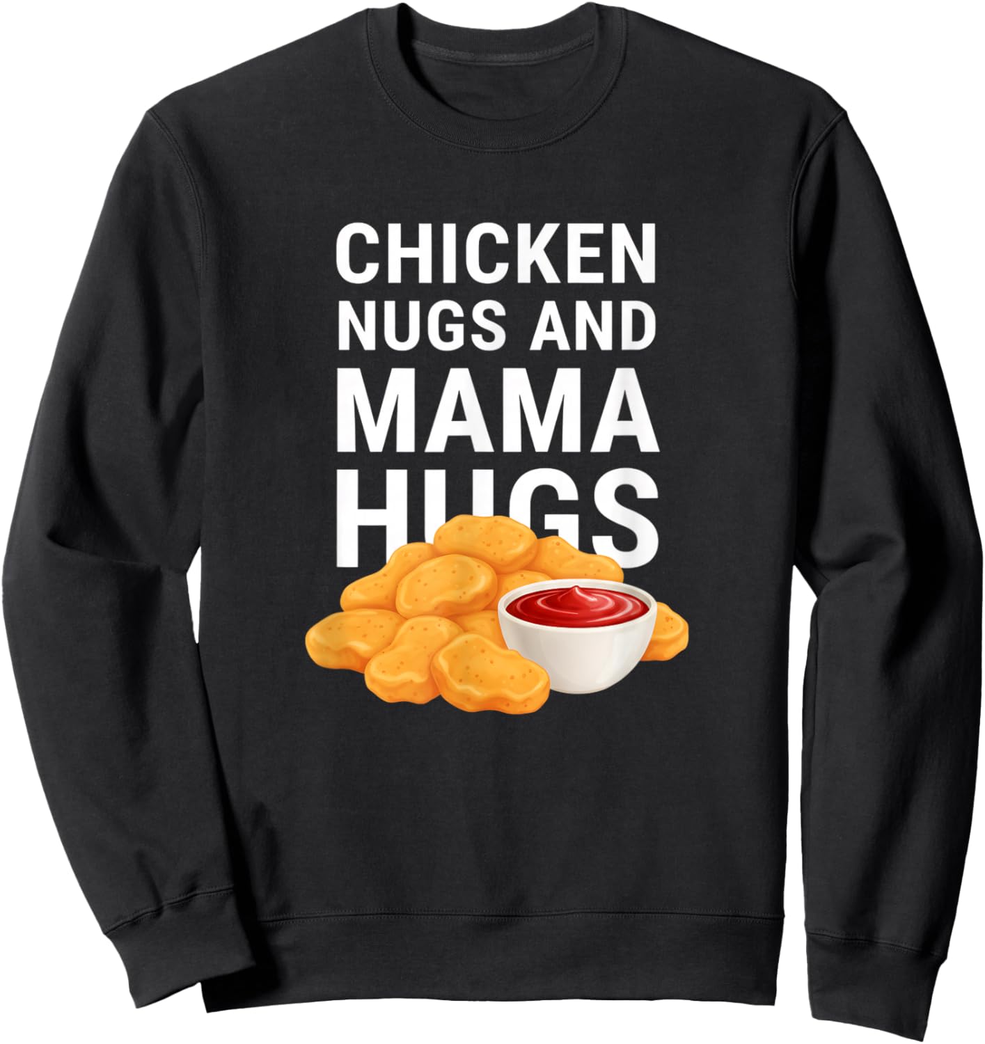 Chicken: Nugs and Mama Hugs, Nugget Lover Vibe Sweatshirt - Sweatshirt | Black