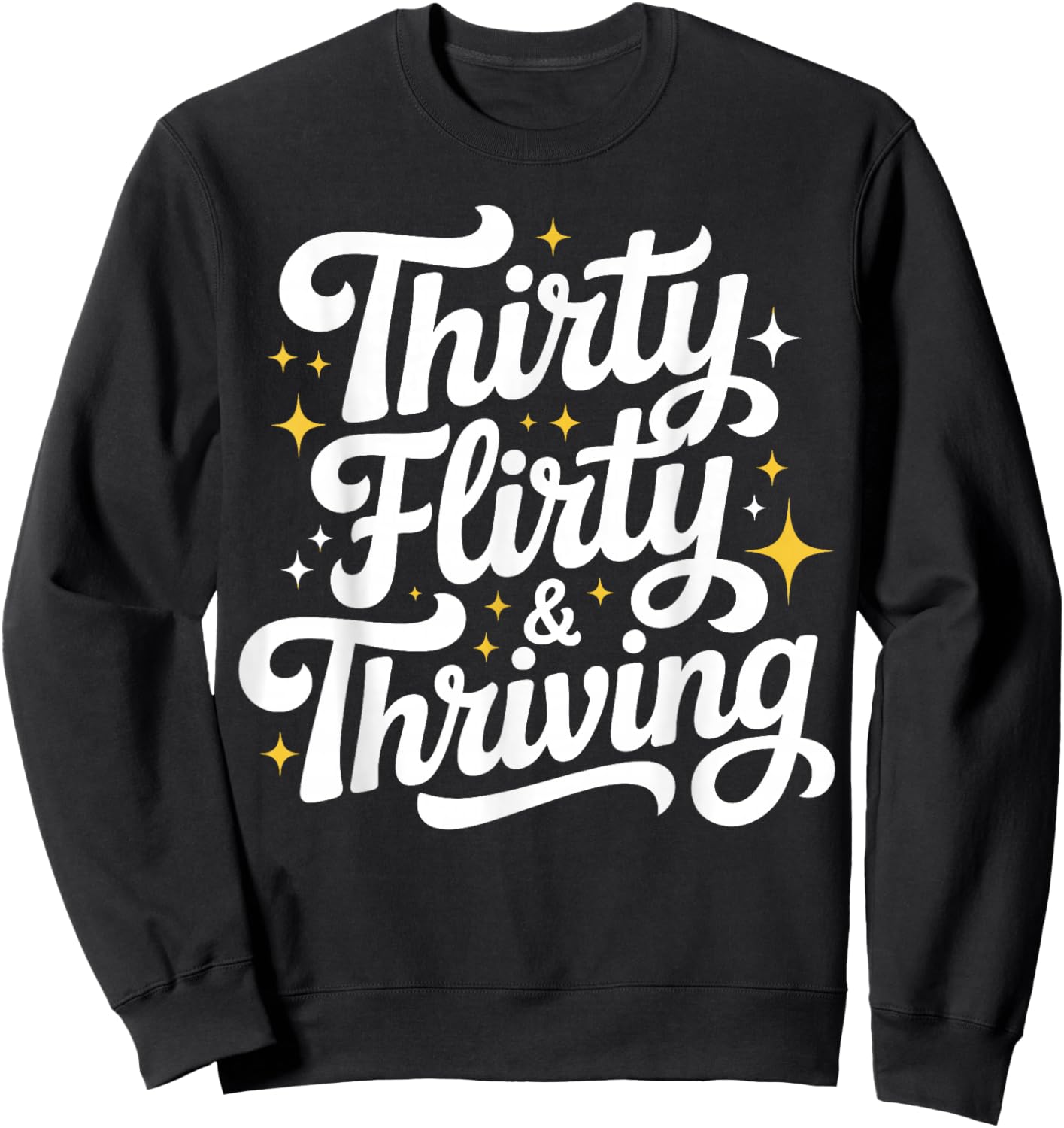 Thirty Flirty & Thriving 30th Birthday Girl 30 Years Sweatshirt - Sweatshirt | Black