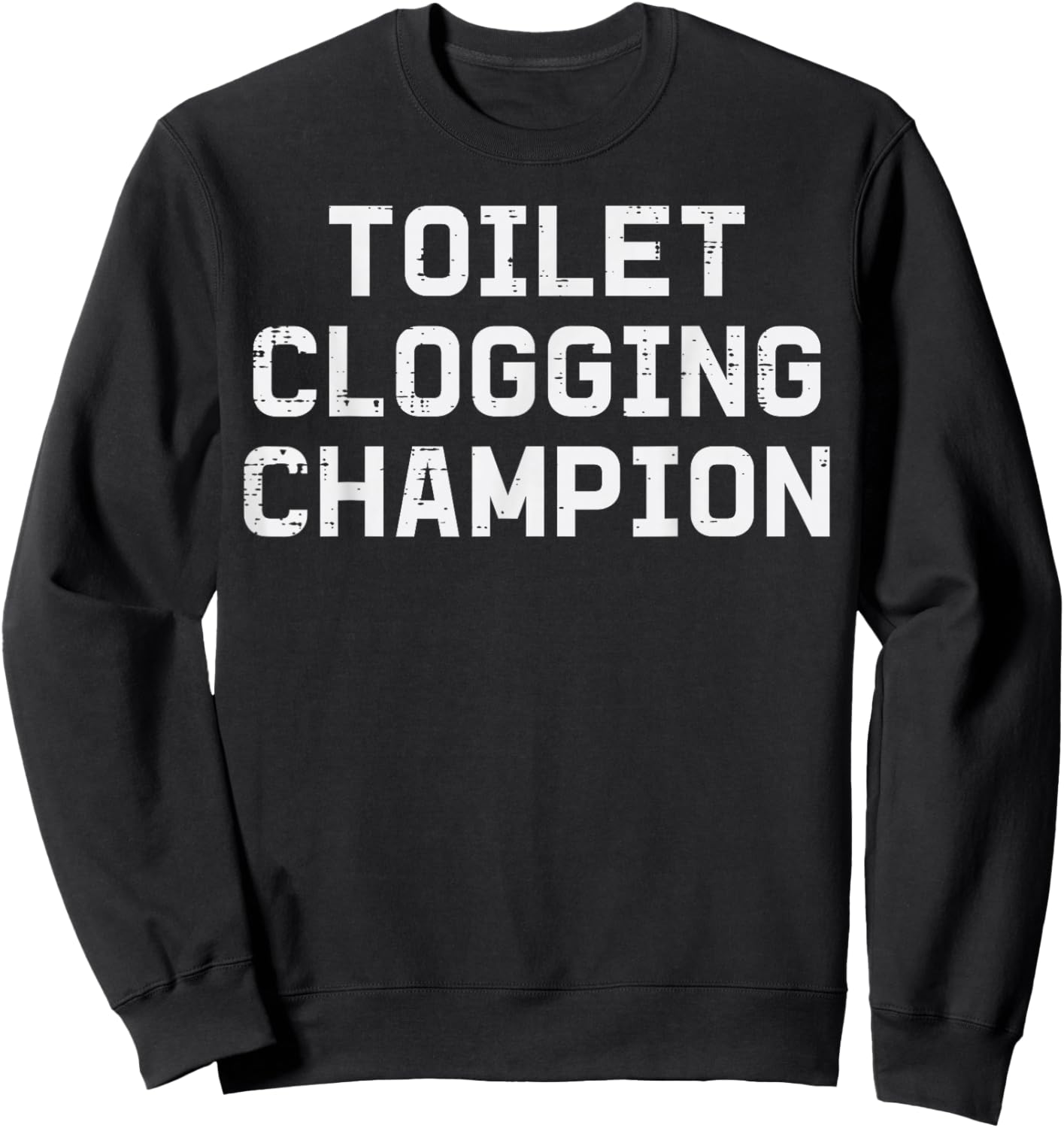 Inappropriate Toilet Clogging Champion Funny Humor Men Women Sweatshirt - Sweatshirt | Black