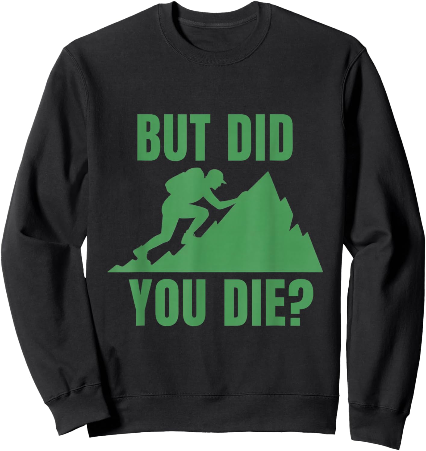 But Did You Die? Mountain Hiking Motivation Design Sweatshirt - Sweatshirt | Black