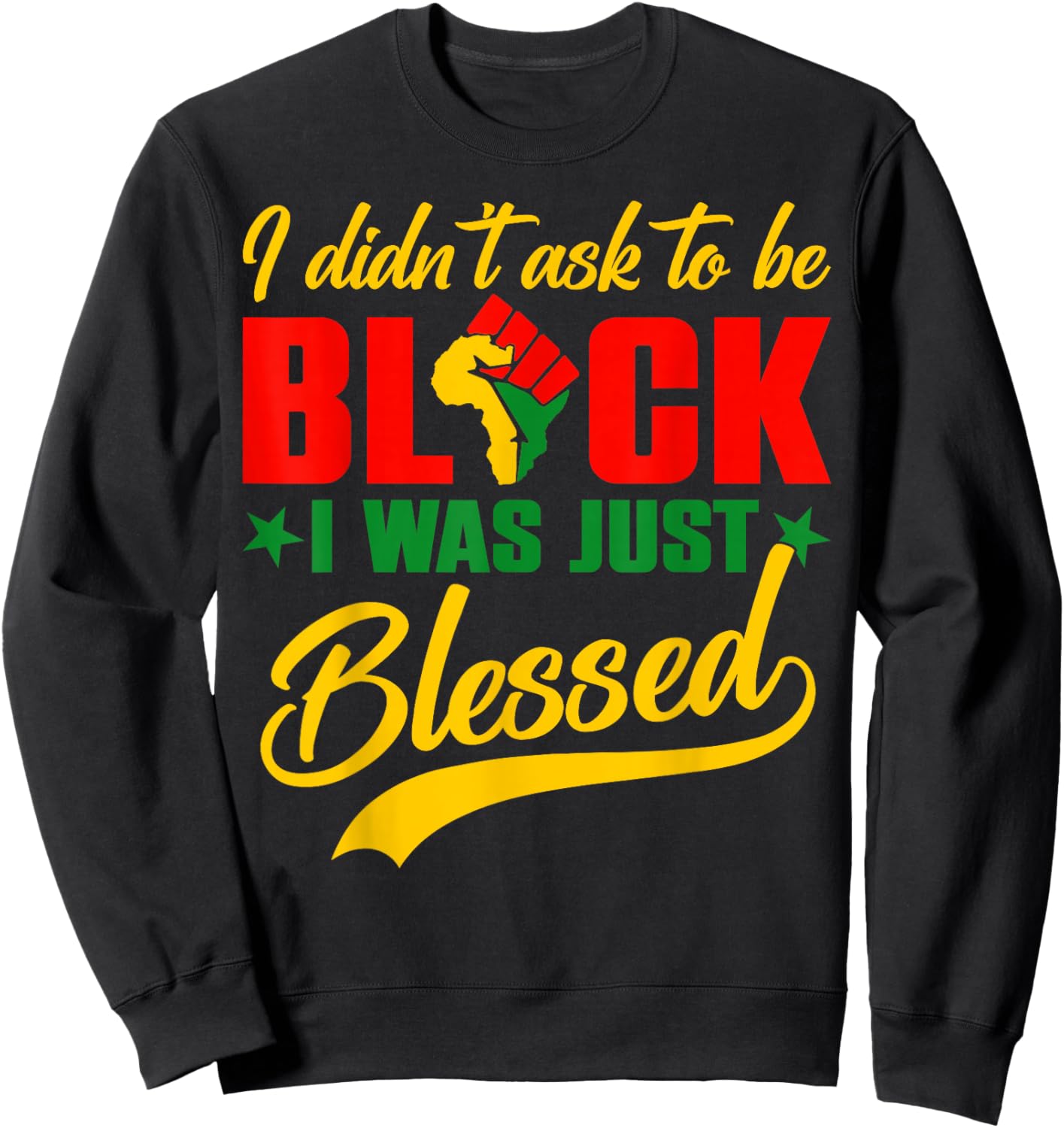 I Didn't Ask to Be Black Black History Month Afro Men Women Sweatshirt - Sweatshirt | Black