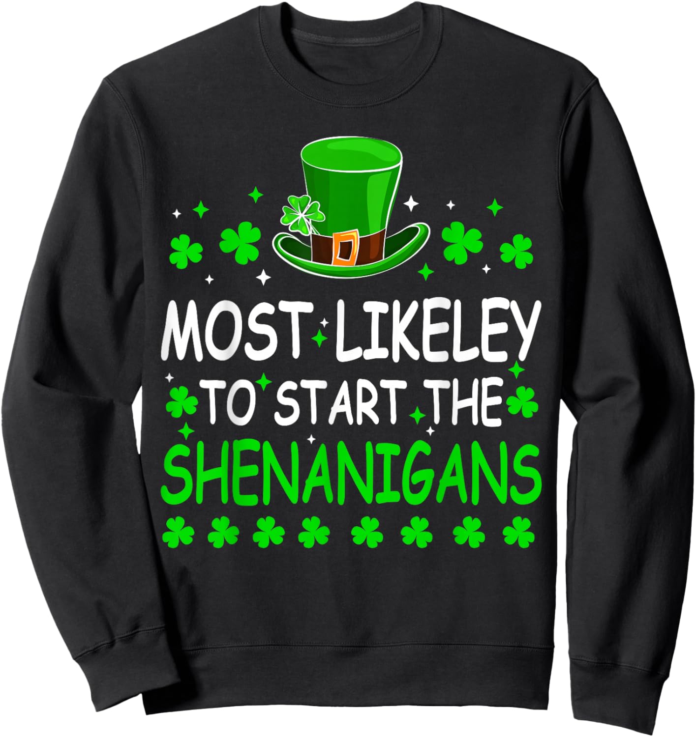 Most Likely to Start The Shenanigan St Patricks Day Shamrock Sweatshirt - Sweatshirt | Black