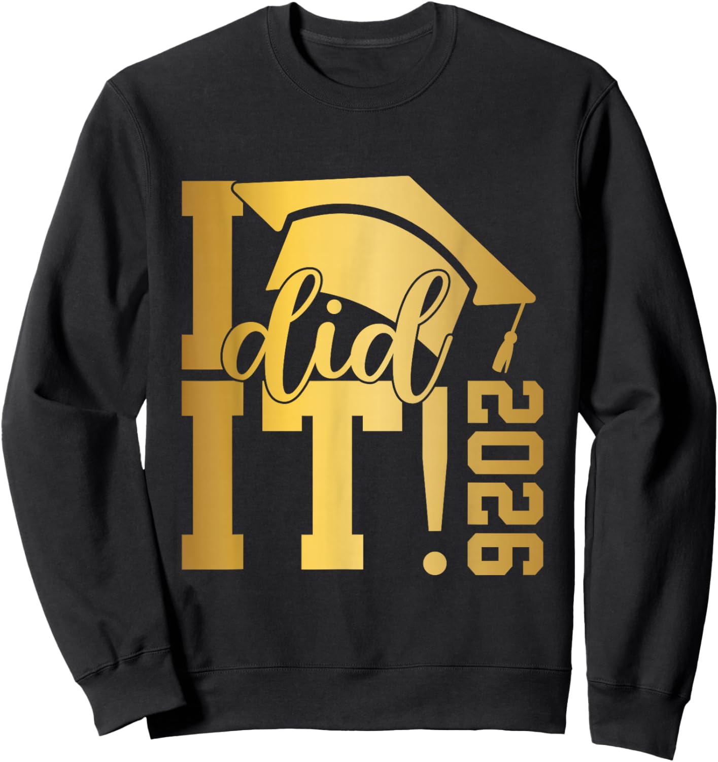 I Did It Graduation 2026 Graduate Class of 2026 Senior 26 Sweatshirt - Sweatshirt | Black