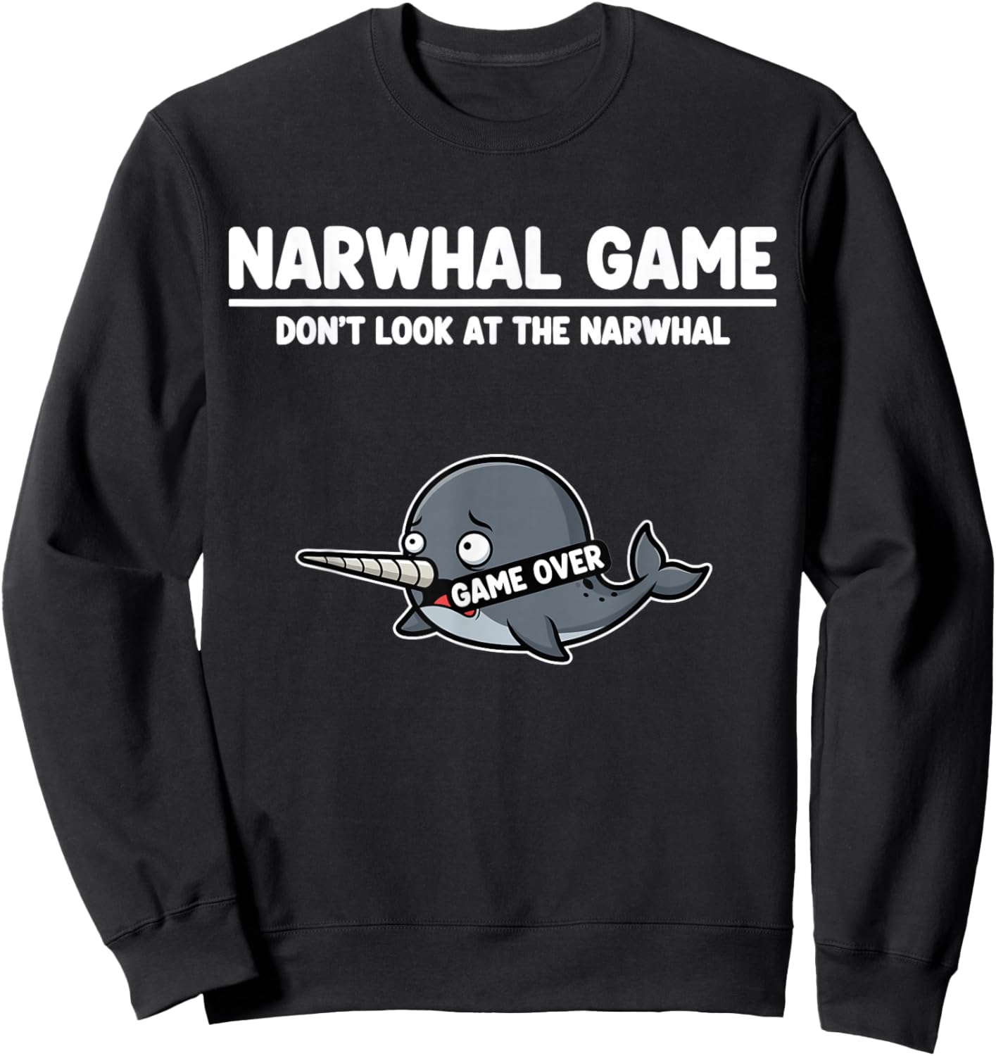 Arctic Ocean Animal Narwhal Game Don’t Look at the Narwhal Sweatshirt - Sweatshirt | Black