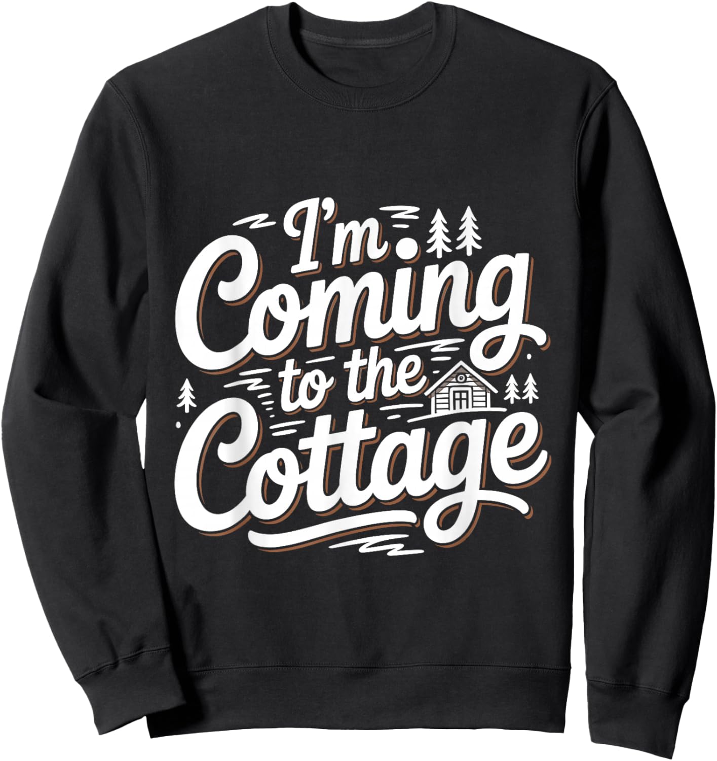 I'm Coming to The Cottage Funny Lake Cabin Camping Lovers Sweatshirt - Sweatshirt | Black