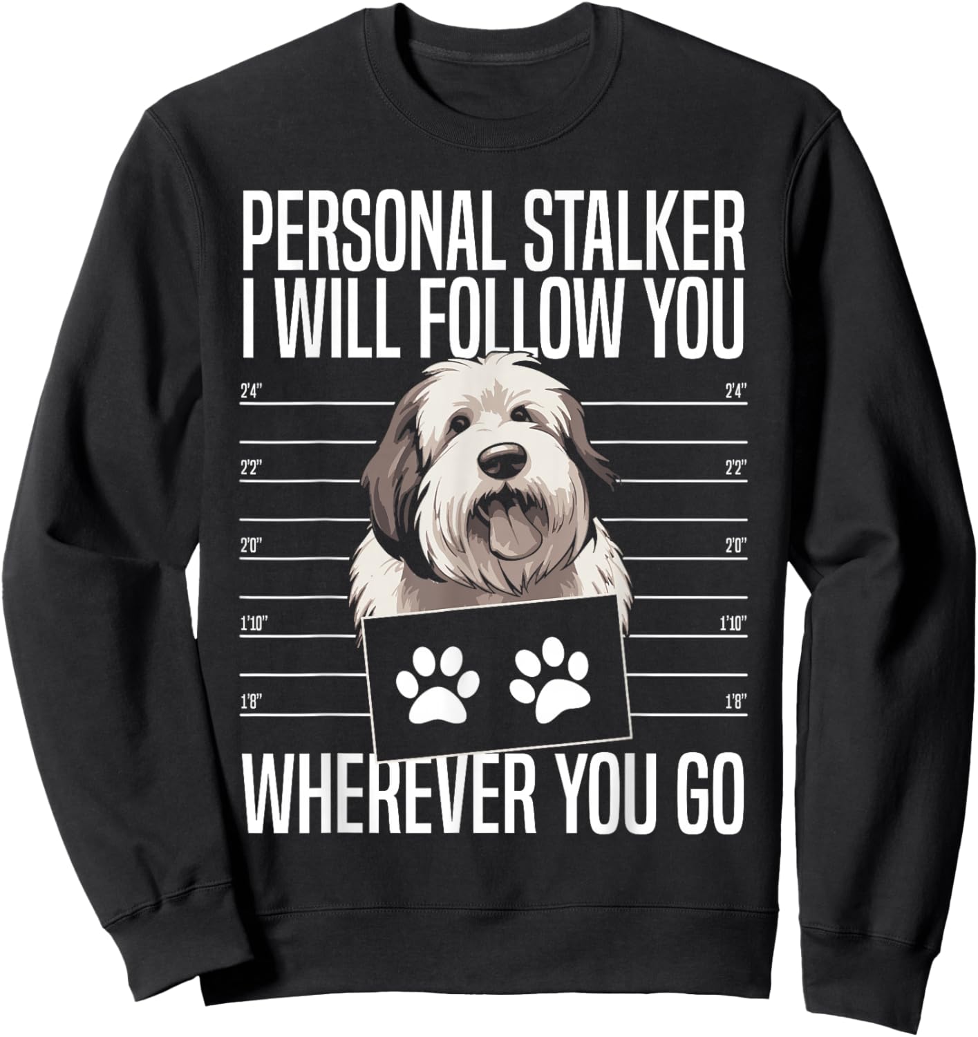 Personal Stalker I Will Follow You Old English Sheepdog Sweatshirt - Sweatshirt | Black