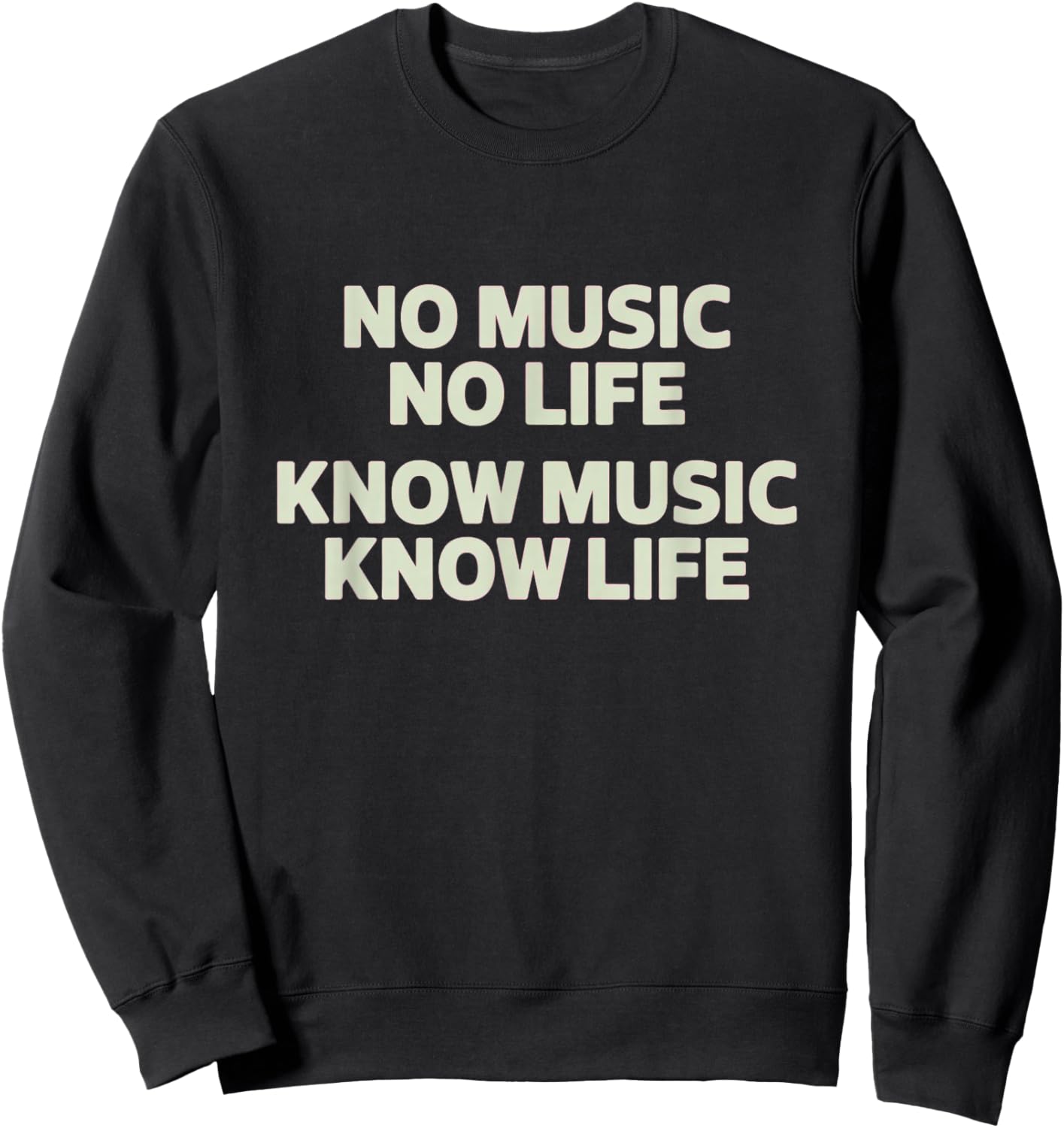 No Music, No Life – Know Music, Know Life Sweatshirt - Sweatshirt | Black