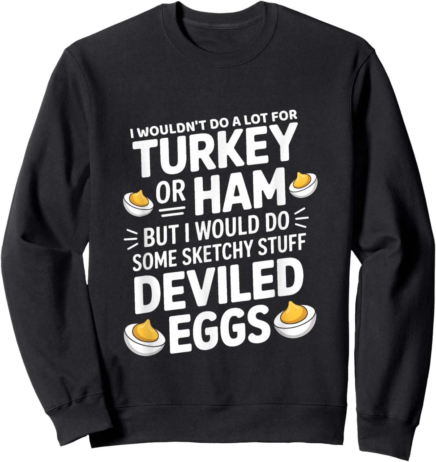 I Wouldn't Do A Lot for Turkey Or Ham But I Would Do Sketchy Sweatshirt - Sweatshirt | Black