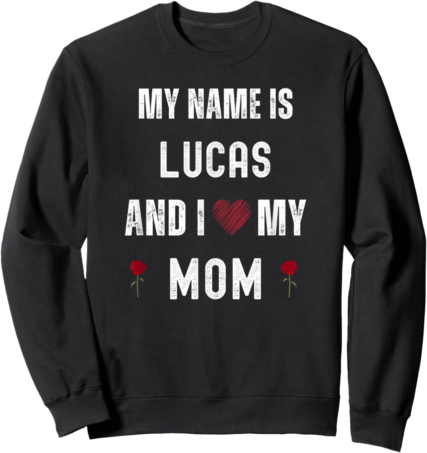 Lucas I Love My Mom Cute Personal Mother's Day Sweatshirt - Sweatshirt | Black