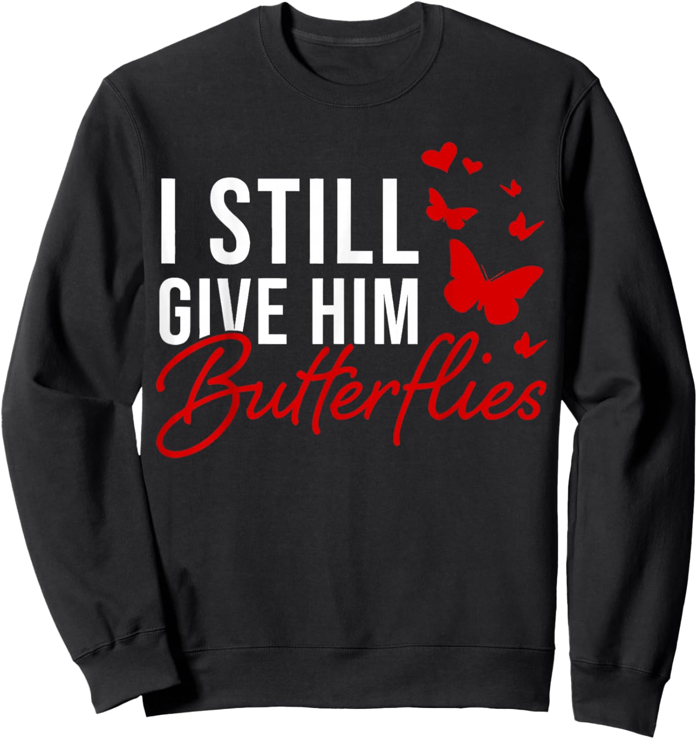 I Still Give Him Butterflies She Means High Blood Pressure Sweatshirt - Sweatshirt | Black