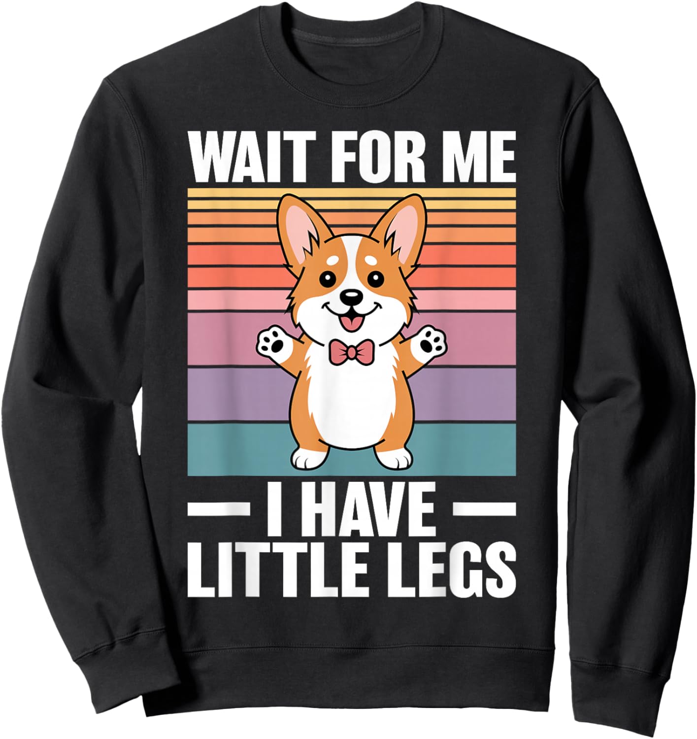 Wait for Me I Have Little Legs Funny Corgi Sweatshirt - Sweatshirt | Black