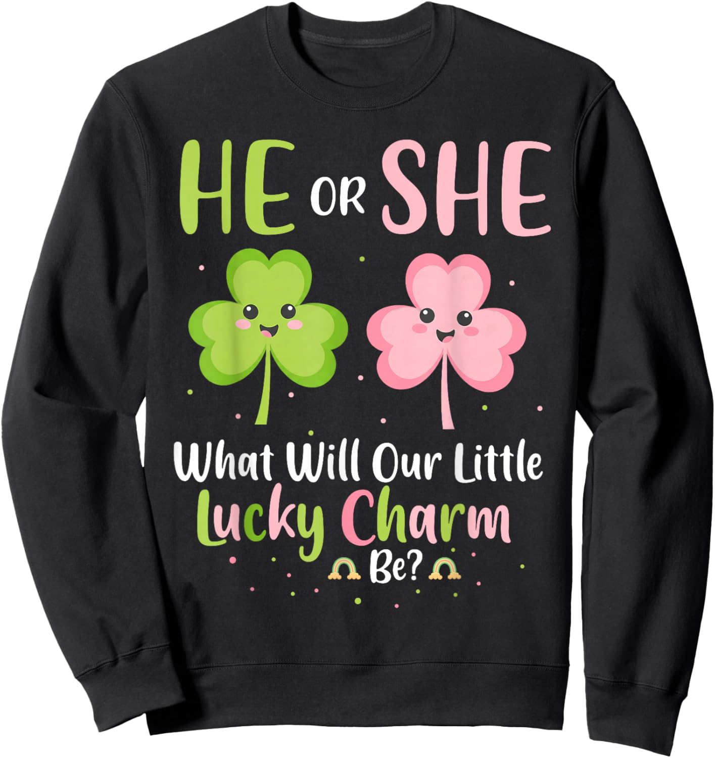 He or She What Will Our Little Lucky Charm Be Gender Reveal Sweatshirt - Sweatshirt | Black
