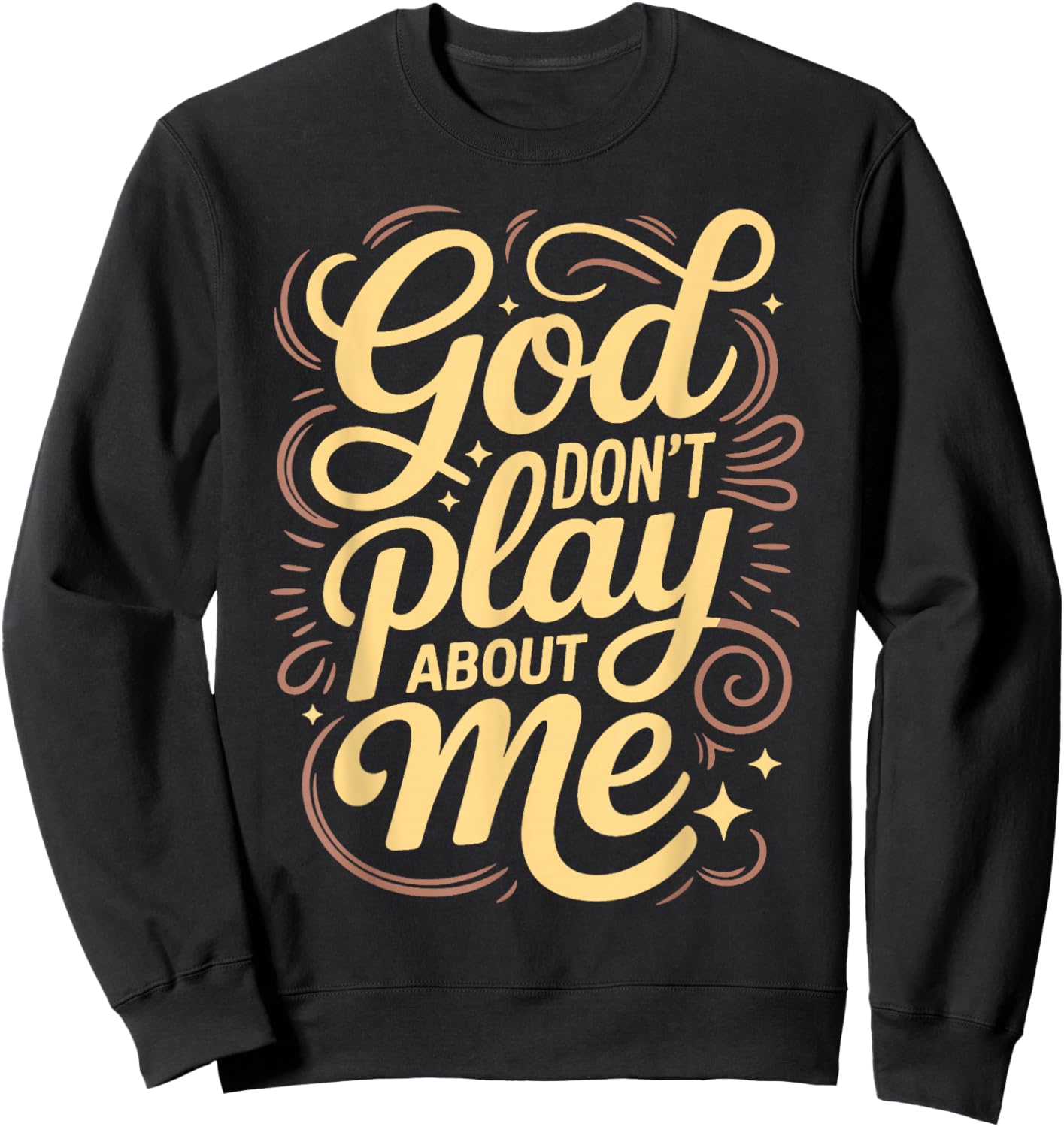 God Dont Play About Me Sweatshirt - Sweatshirt | Black