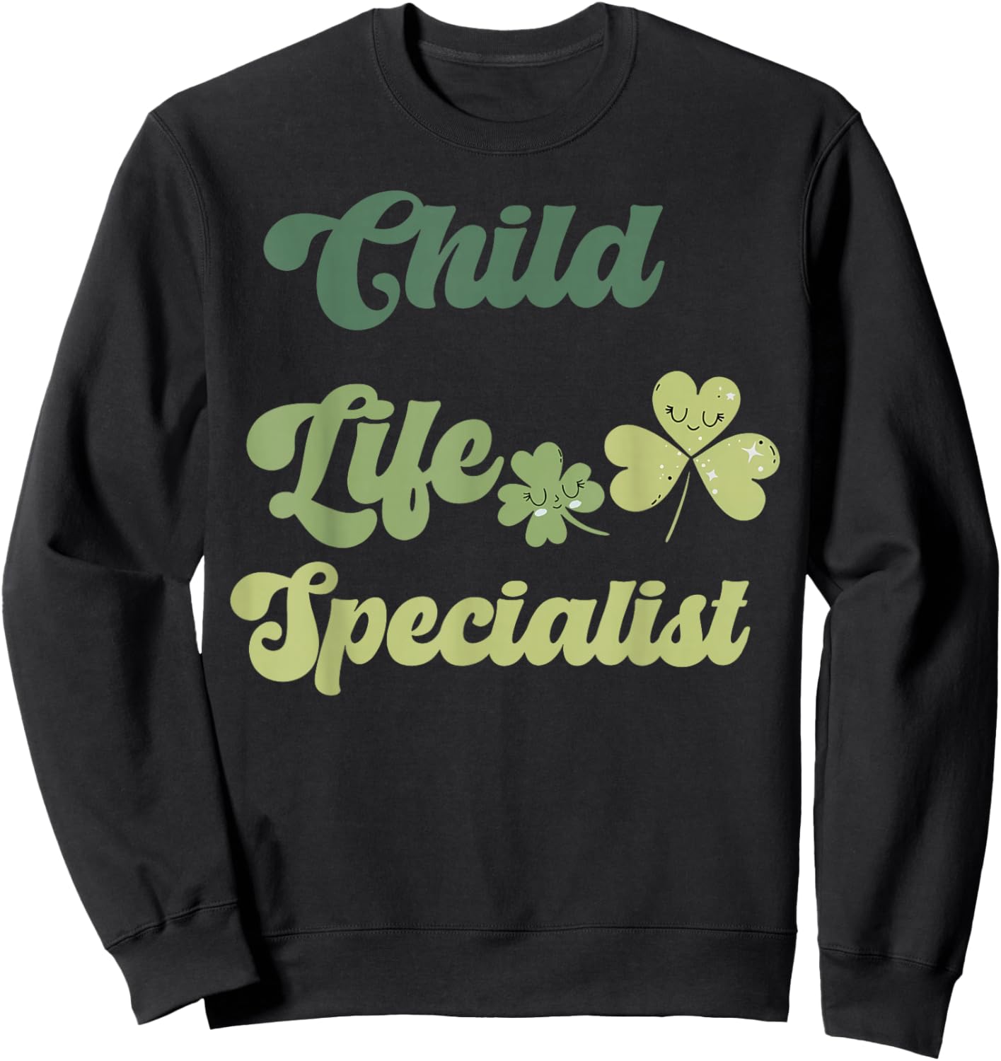 Cute Child Life Specialist St Patricks Day CCLS CLS Shamrock Sweatshirt - Sweatshirt | Black