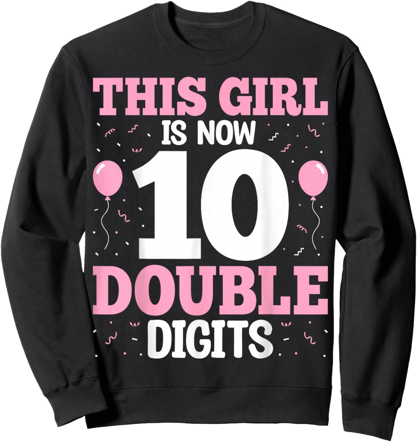 10th Birthday - This Girl is Now 10 Double Digits Sweatshirt - Sweatshirt | Black