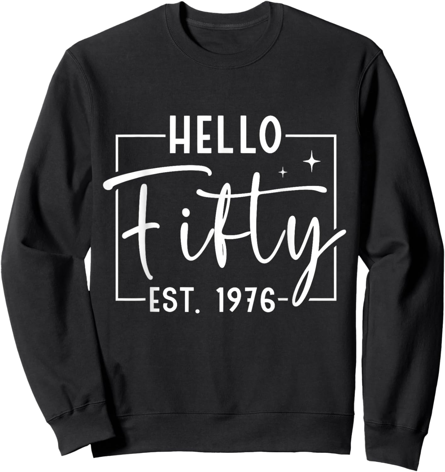 Hello Fifty Est 1976 50 Years Old 50th Birthday Sweatshirt - Sweatshirt | Black